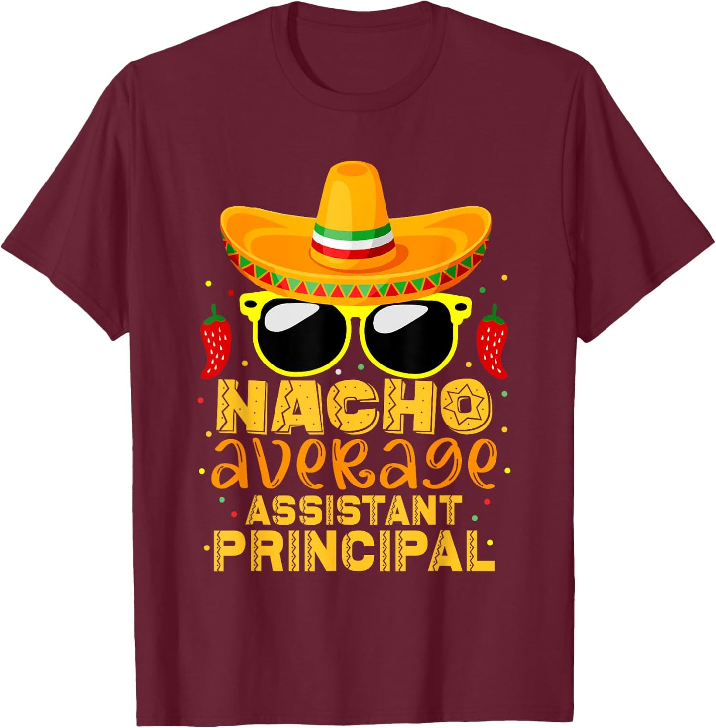 Nacho Average Assistant Principal Cinco De Mayo Teacher T-Shirt - T-Shirt | Maroon