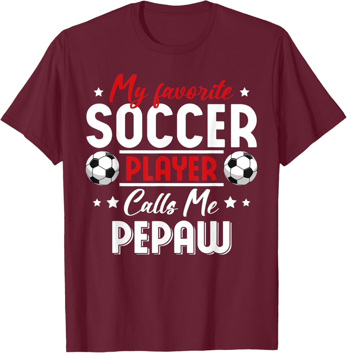 My Favorite Soccer Player Calls Me PEPAW Soccer Family T-Shirt - T-Shirt | Maroon