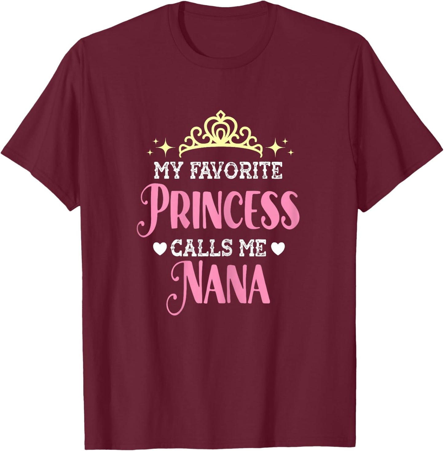 My Favorite Princess Calls Me Nana Funny Grandma Graphic T-Shirt - T-Shirt | Maroon