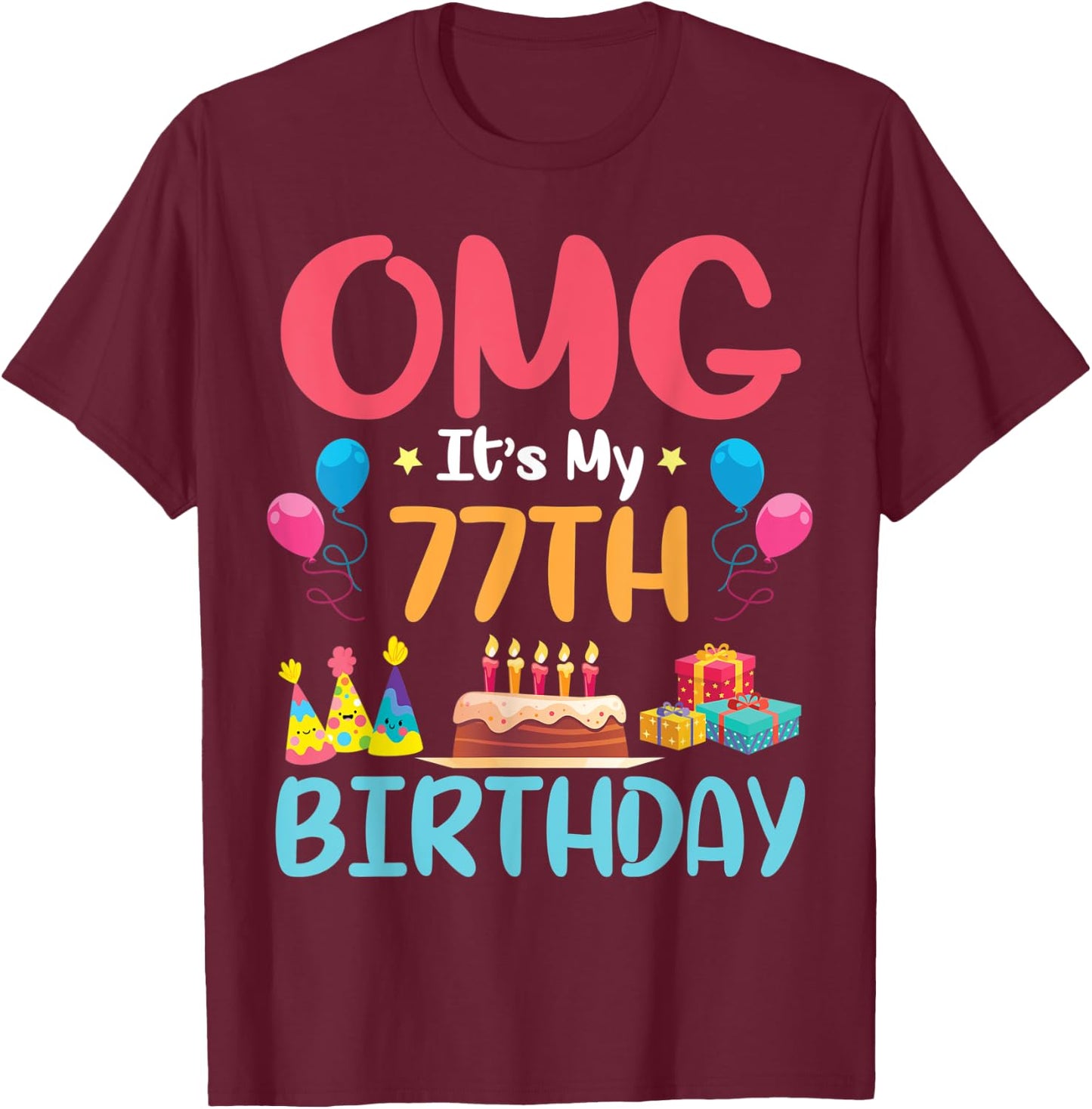 OMG It's My 77th Birthday Happy Day To Me You 77 Years Old T-Shirt - T-Shirt | Maroon