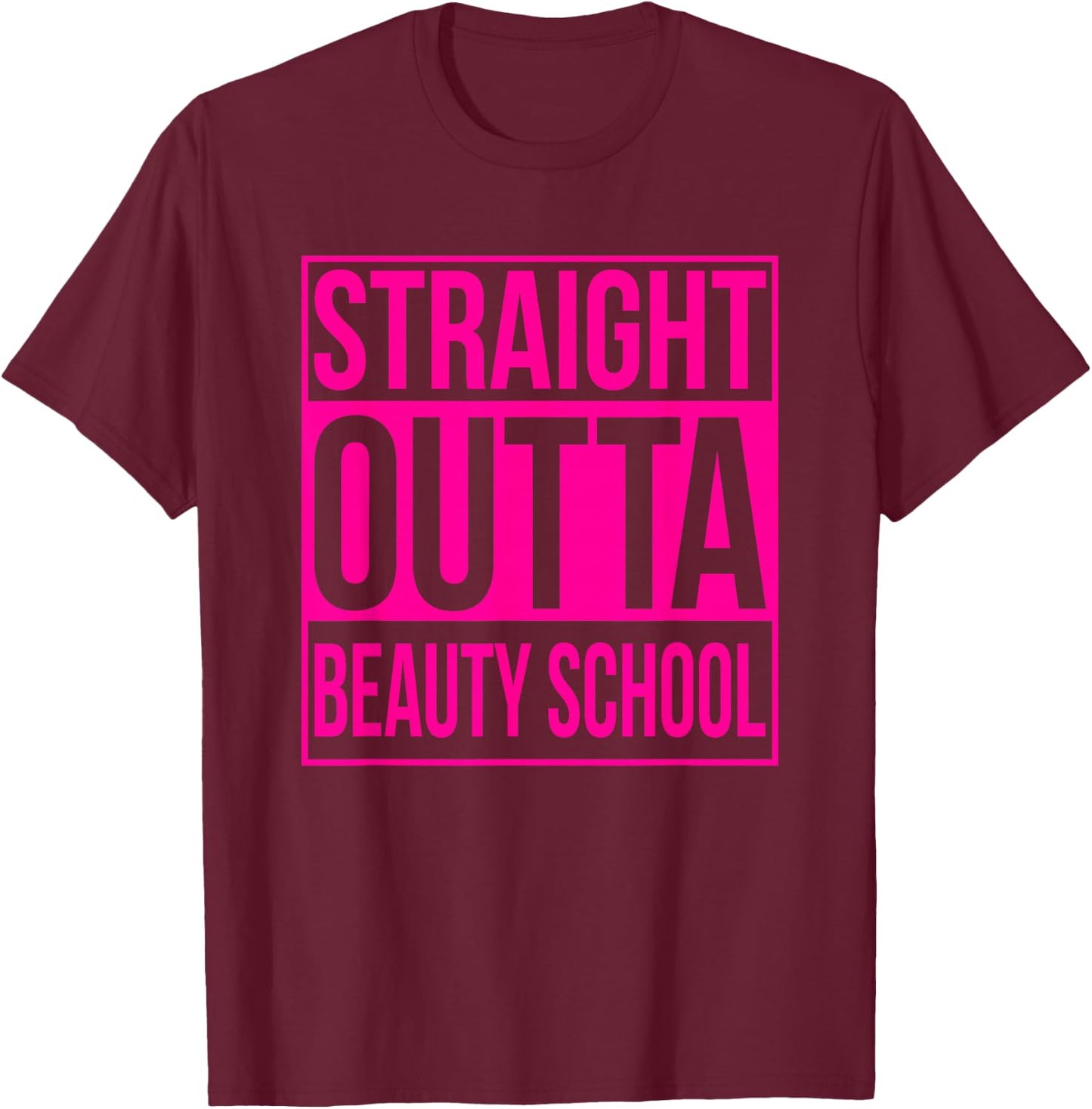 Straight Outta Beauty School Funny Graduation Graduate Pink T-Shirt - T-Shirt | Maroon