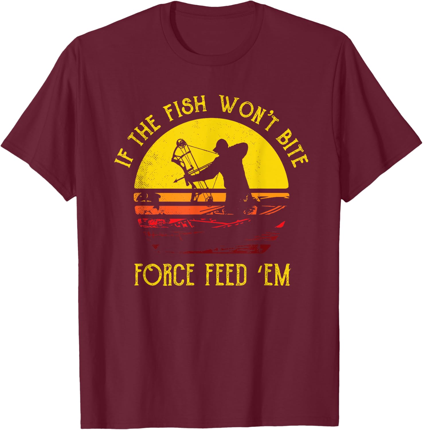 Fish Won't Bite Funny Bowfishing T Shirt Bowfisher Gift T-Shirt - T-Shirt | Maroon
