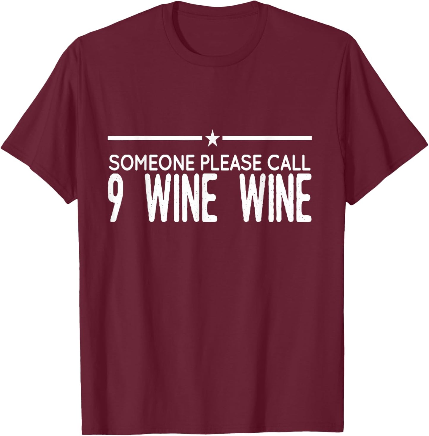 Someone please call 9 wine wine T-Shirt - T-Shirt | Maroon