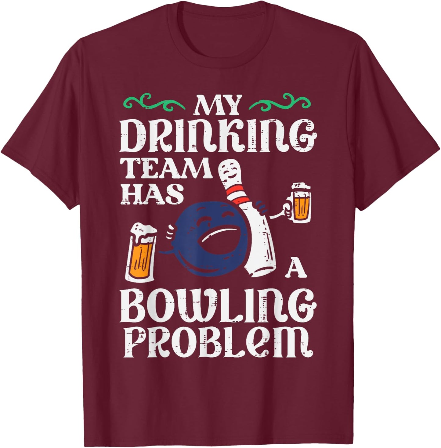 My Team Has Bowling Problem Funny Bowler Pin Player Dad Men T-Shirt - T-Shirt | Maroon