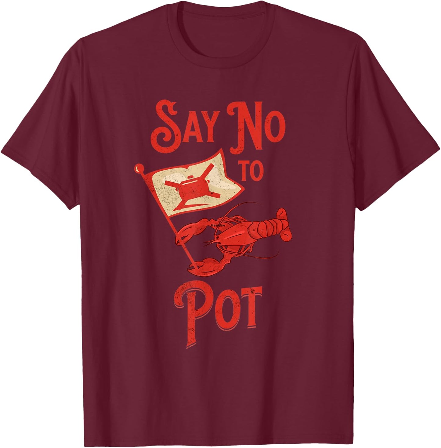 Funny Crawfish Pun Say No To Pot Lobster Crawfish Festival T-Shirt - T-Shirt | Maroon