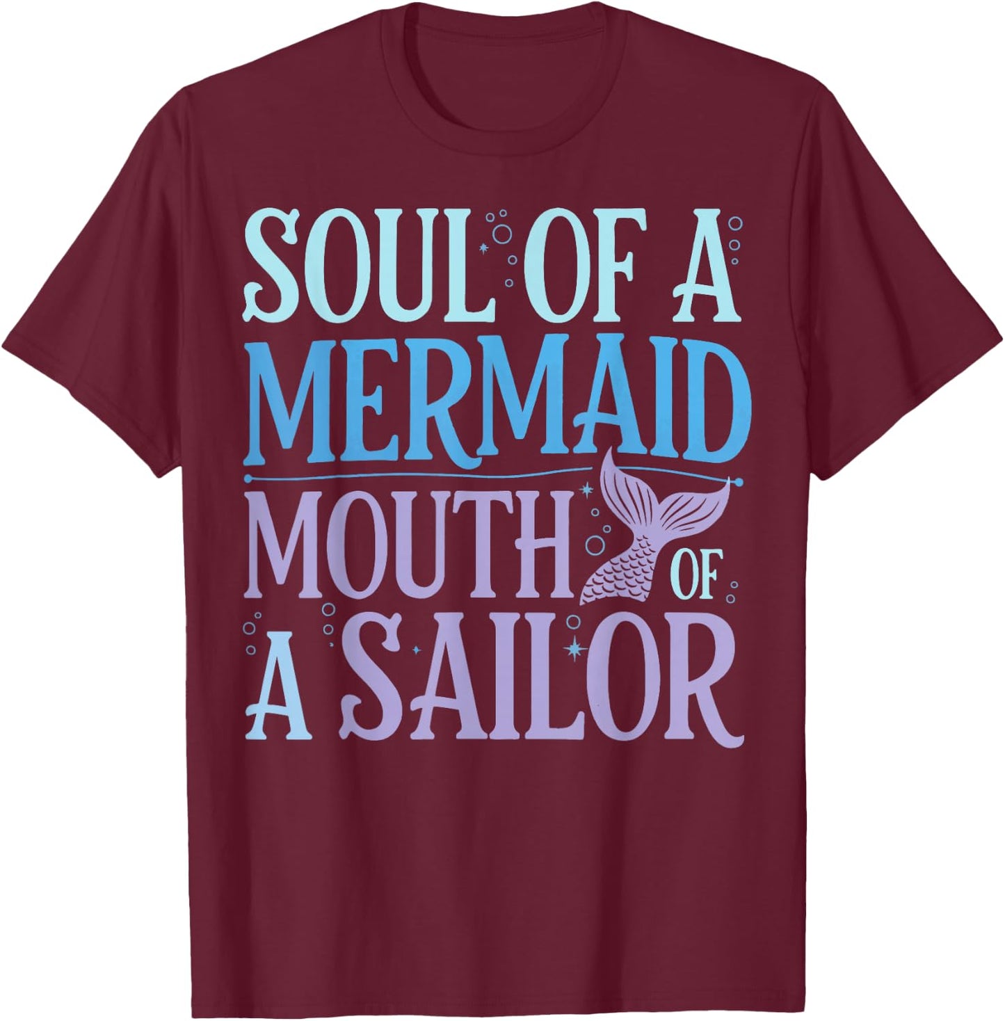 Soul Of A Mermaid Mouth Of A Sailor T-Shirt - T-Shirt | Maroon