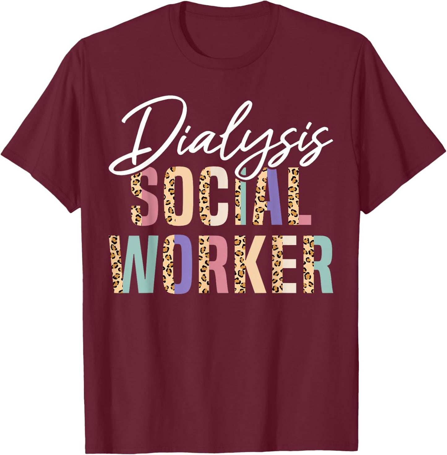 Dialysis Social Worker Appreciation Leopard T-Shirt - T-Shirt | Maroon