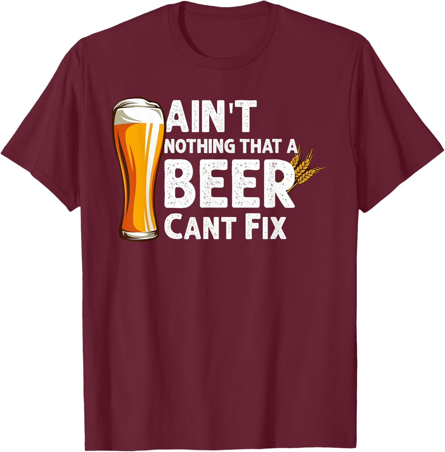 Aint Nothing That A Beer Cant Fix Drinking T-Shirt - T-Shirt | Maroon