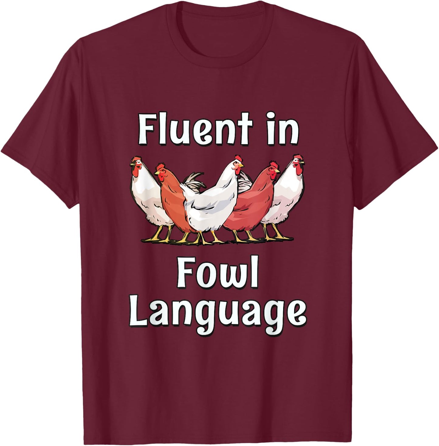 Fluent In Fowl Language - Chickens T-Shirt - T-Shirt | Maroon