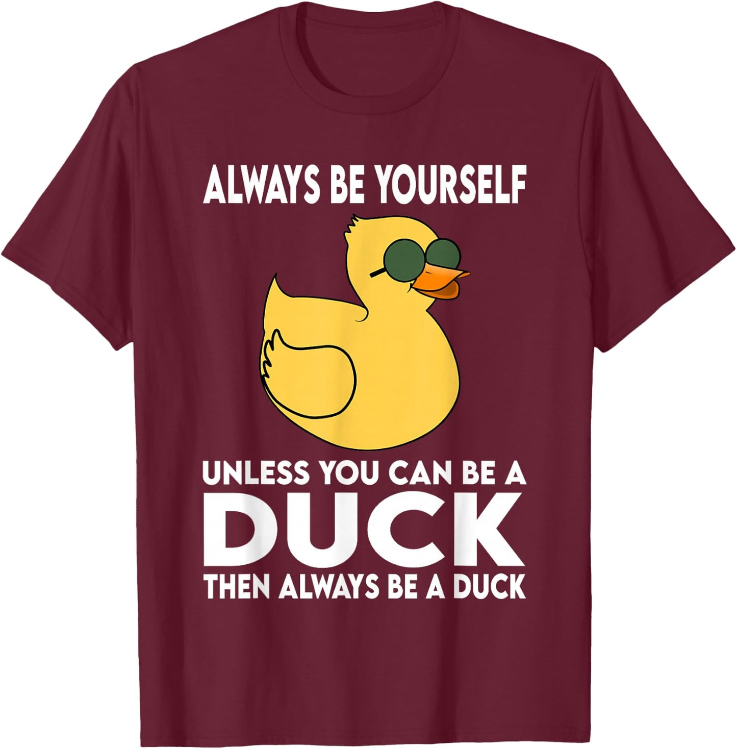 Always Be Yourself Unless You Can Be A Duck Duck Lovers T-Shirt - T-Shirt | Maroon