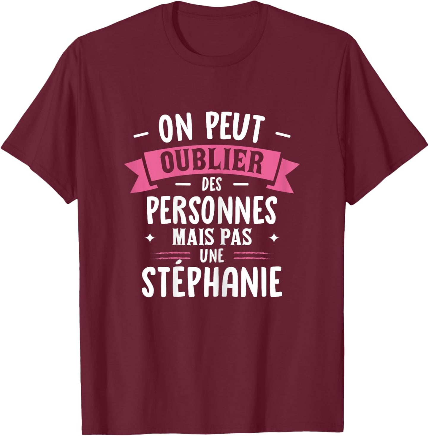 Woman Humor Personalized Gift BFF First Name Stephanie T-Shirt - T-Shirt | Maroon