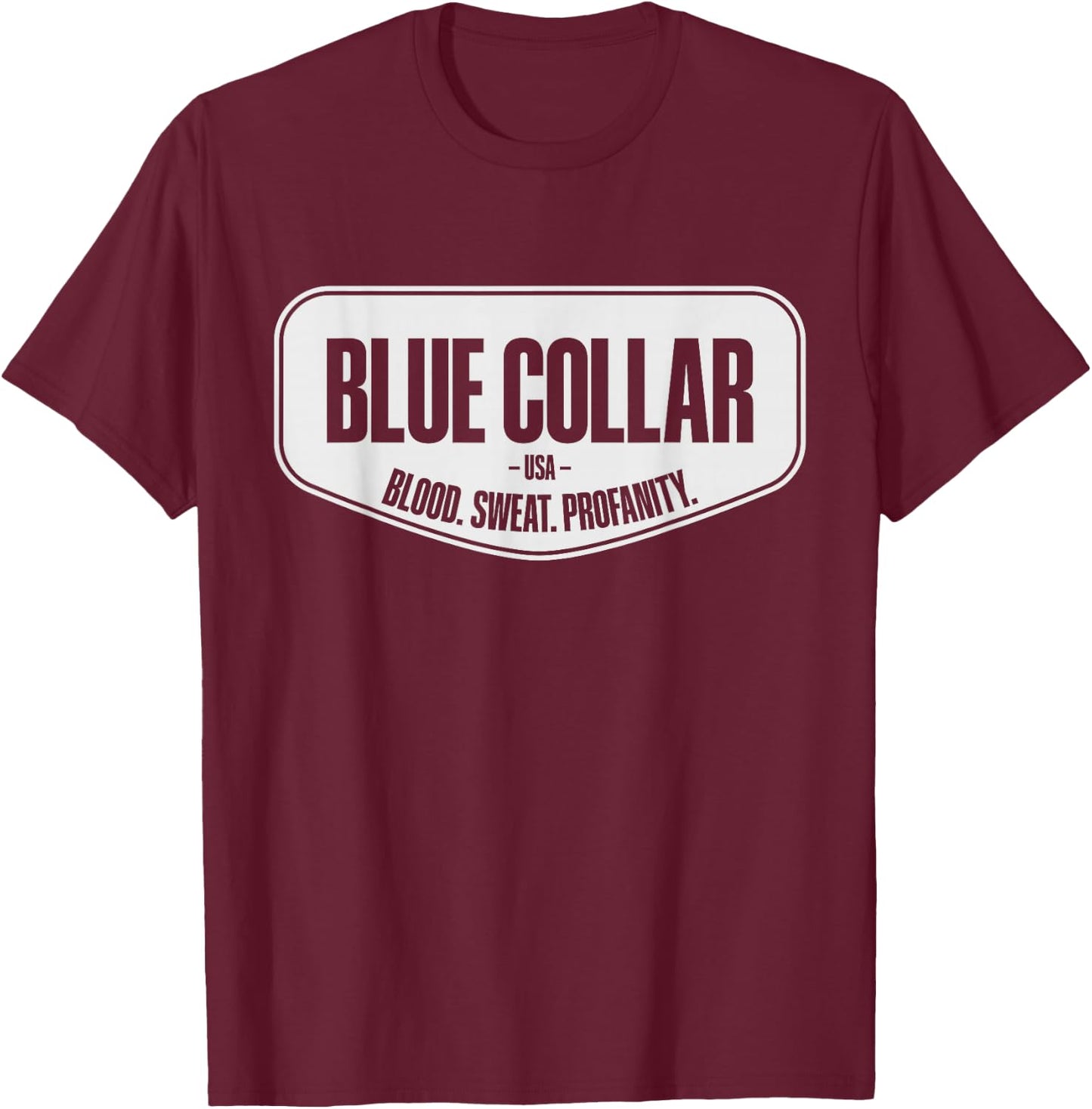 Blue Collar Blood Sweat Profanity Blue Collar Workwear T-Shirt - T-Shirt | Maroon