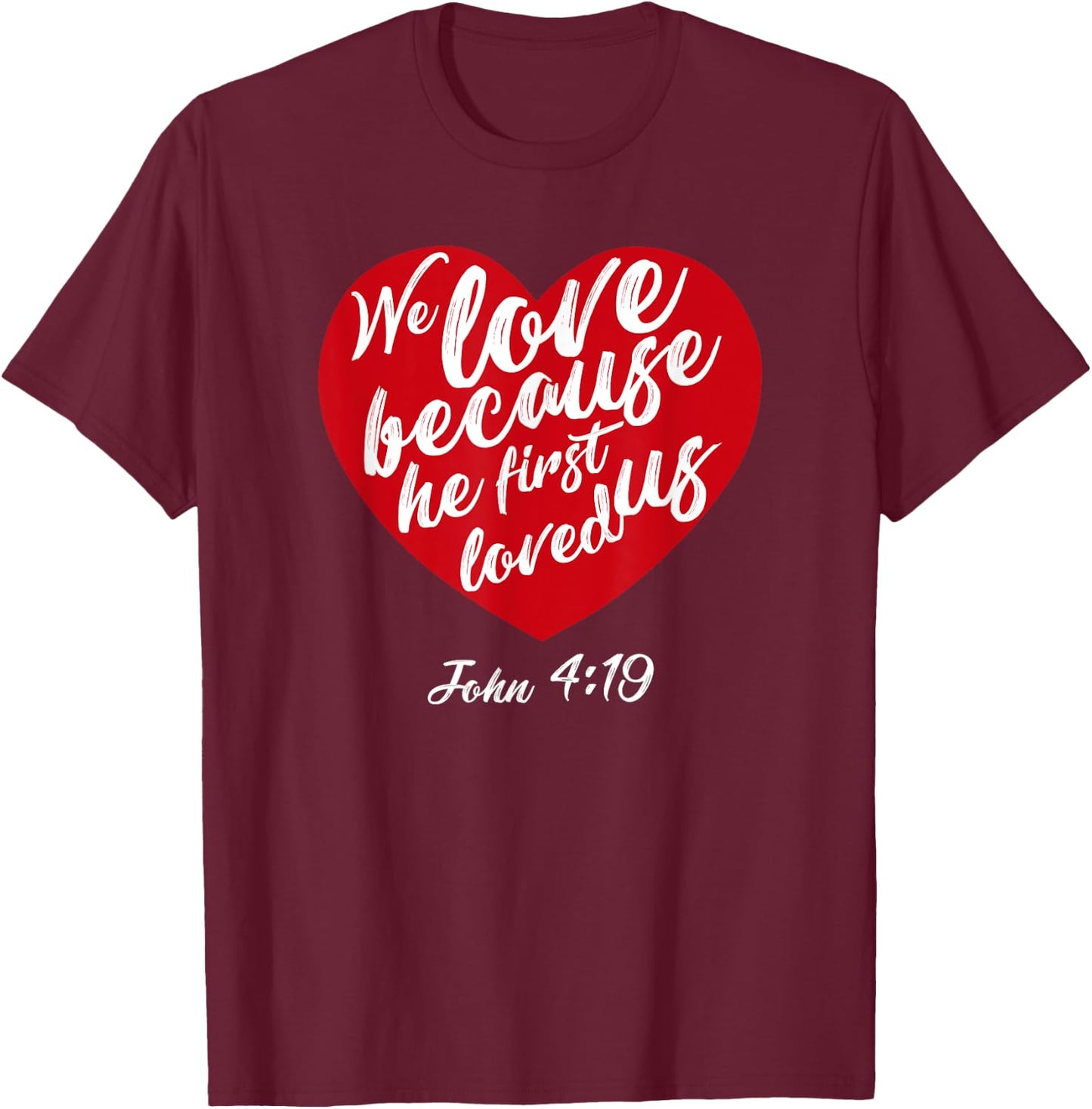 We Love Because He First Loved Us Bible Verse Valentines Day T-Shirt - T-Shirt | Maroon
