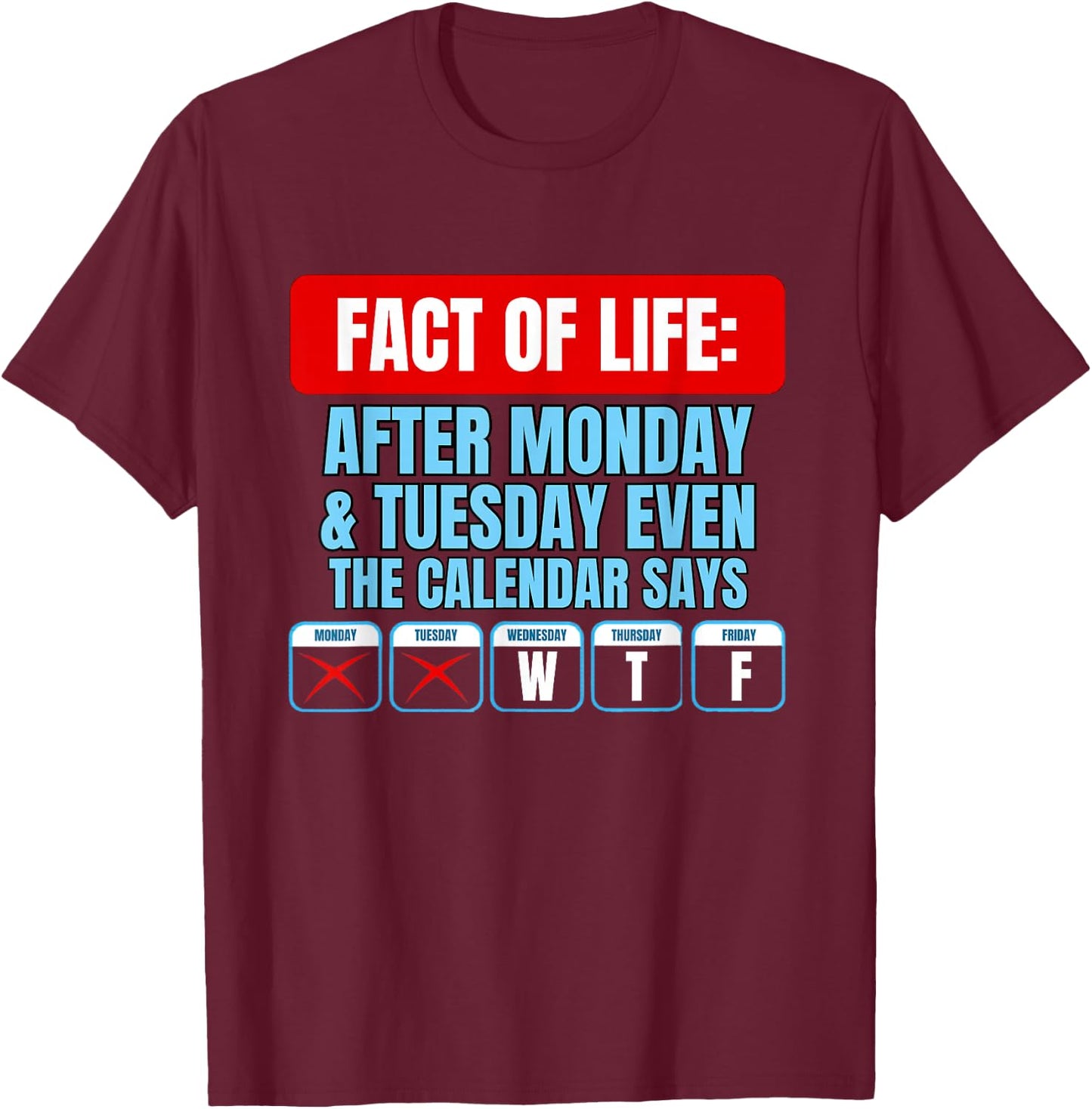 Even The Calendar Says WTF Funny Monday Tuesday Office Humor T-Shirt - T-Shirt | Maroon
