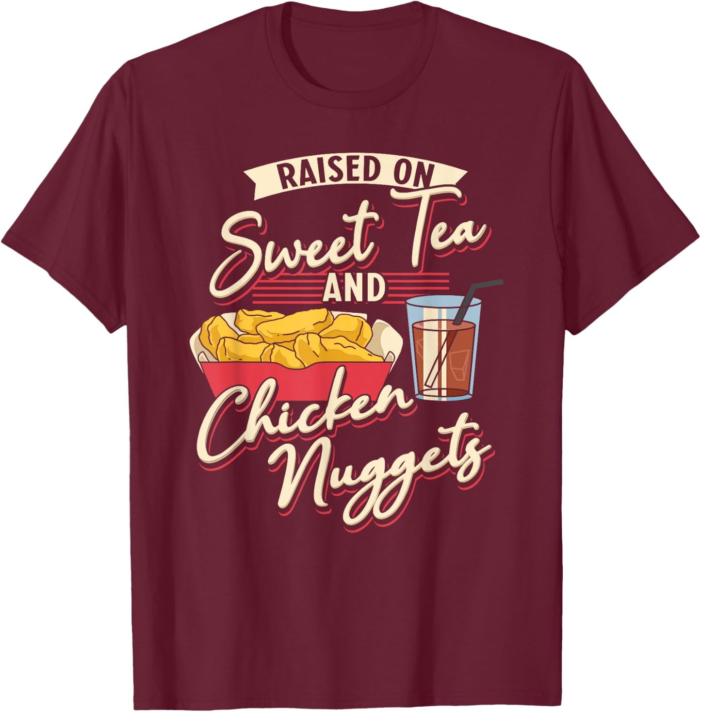 Raised On Sweet Tea And Chicken Nuggets Fried Chicken T-Shirt - T-Shirt | Maroon
