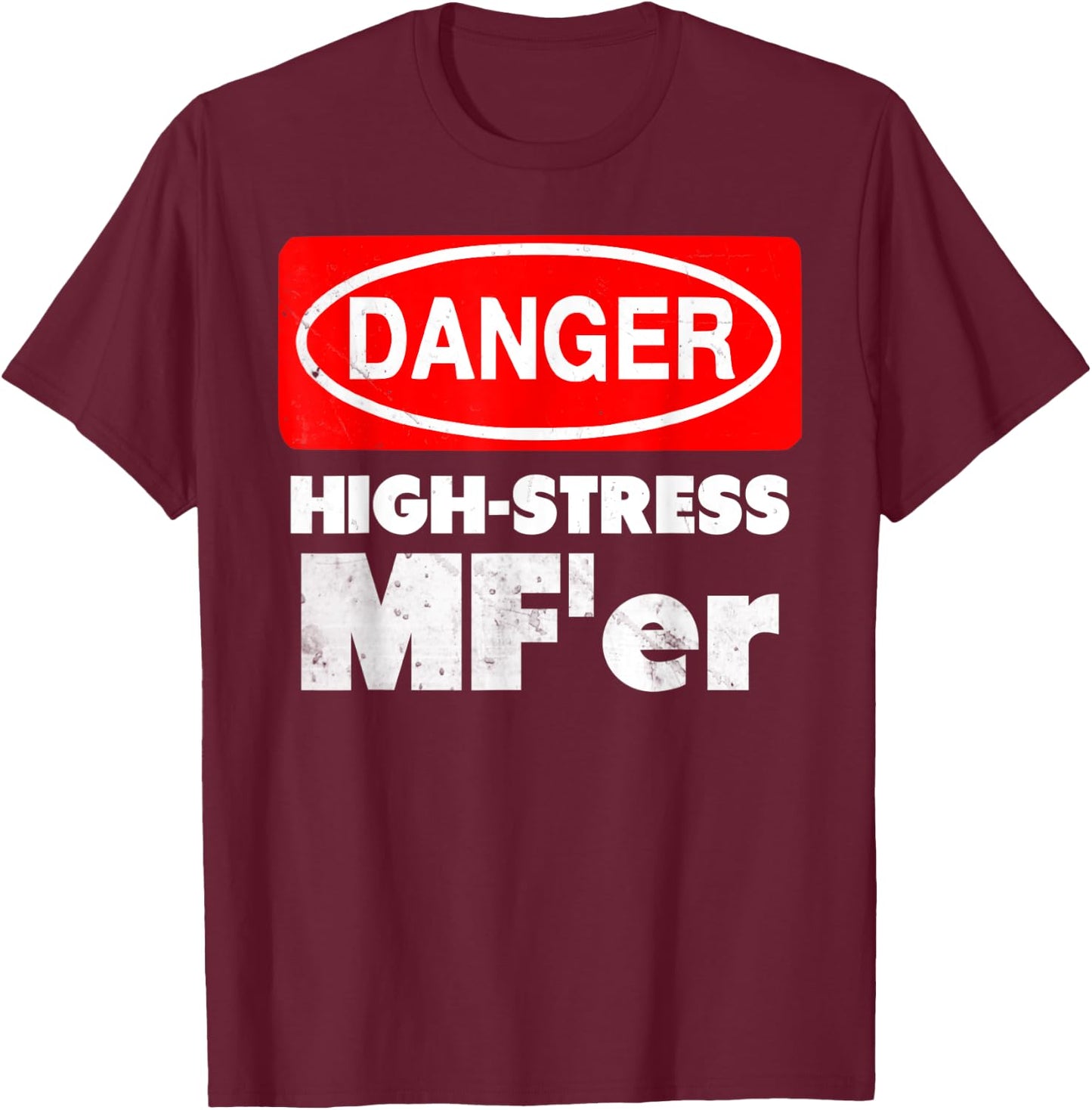 High-Stress MF'er funny stressed out sign T-Shirt - T-Shirt | Maroon