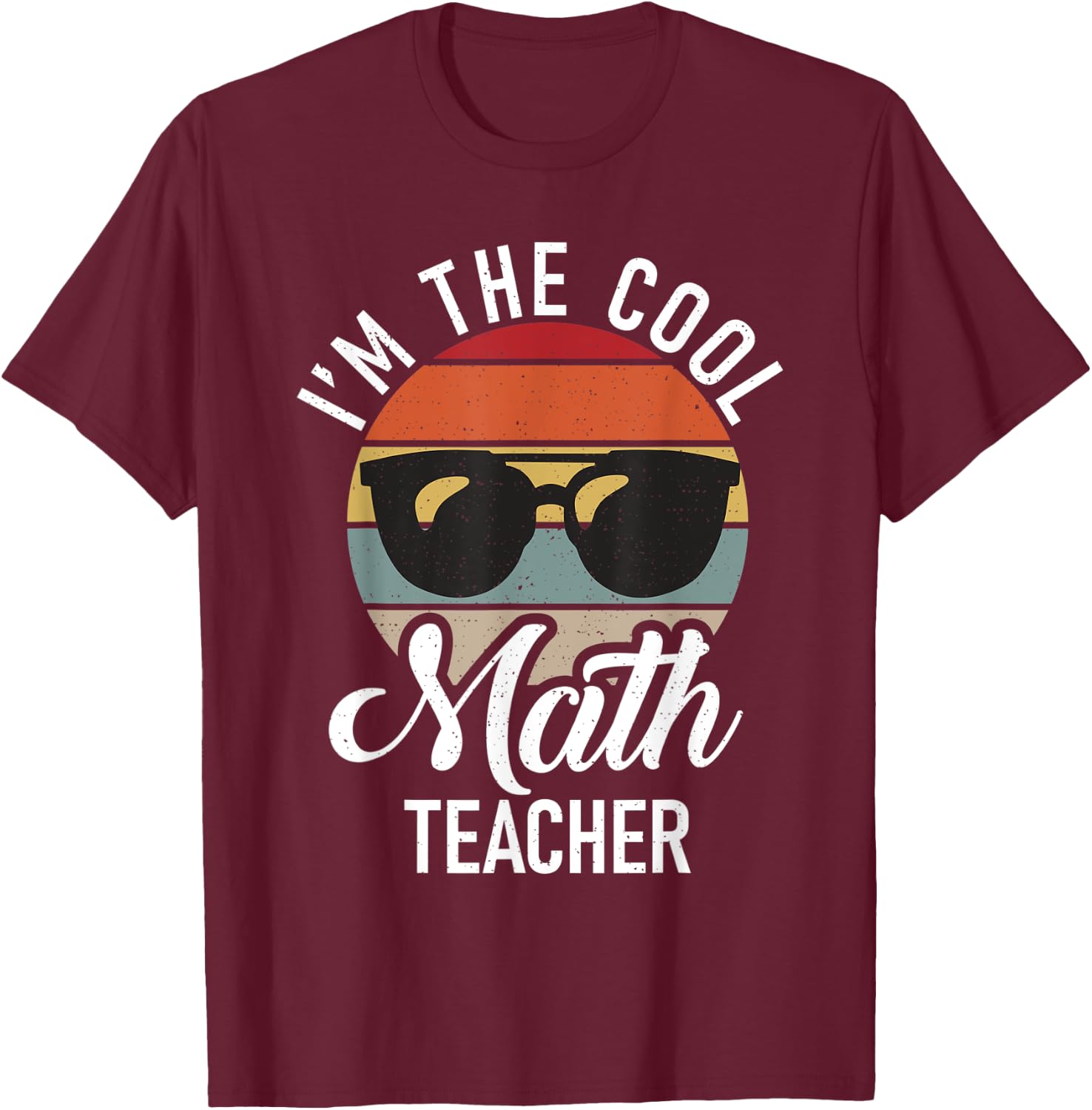 Im the cool Math Teacher School Teaching Math T-Shirt - T-Shirt | Maroon