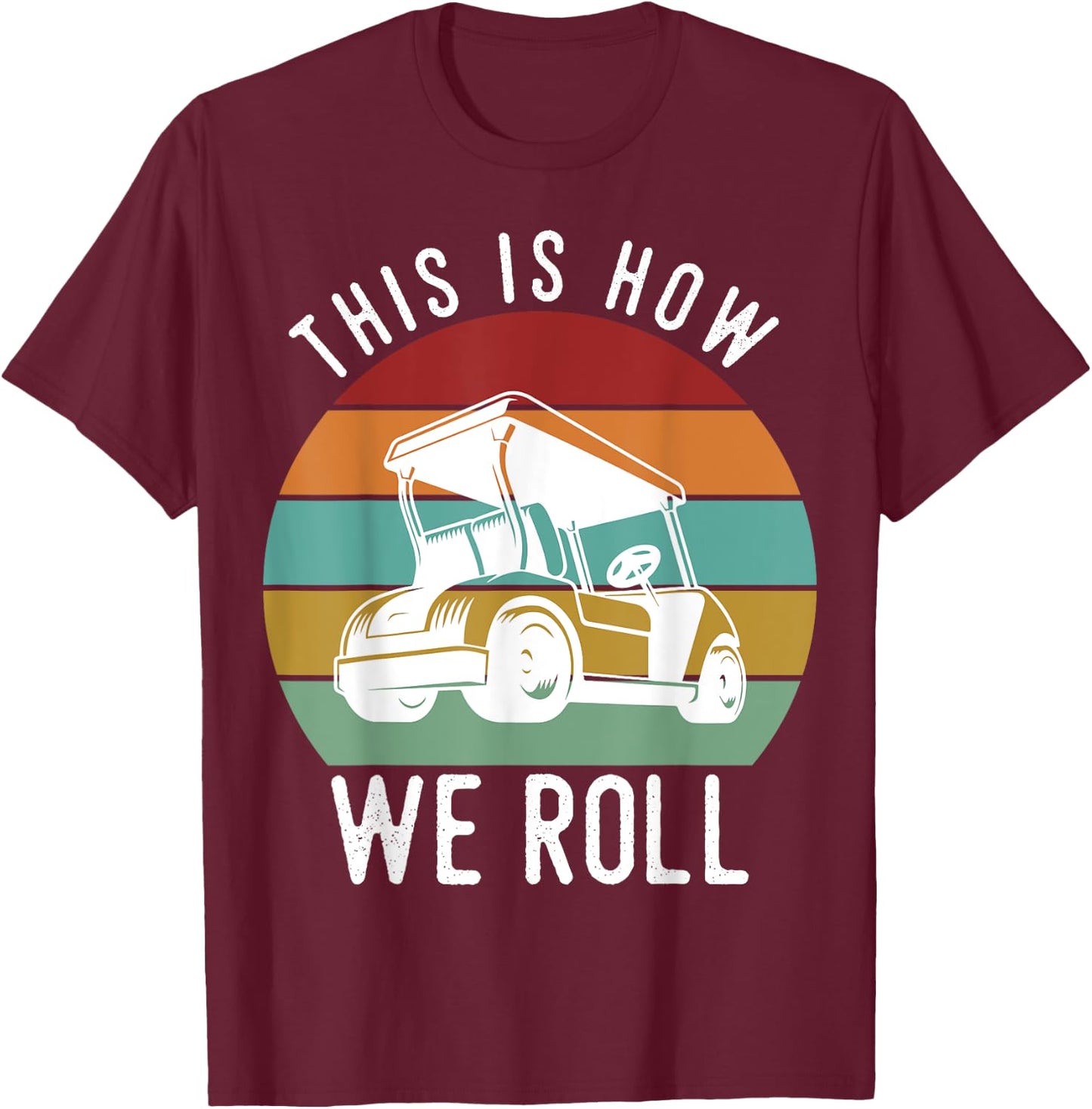 This is How We Roll Golf Cart Funny Golfers Player T-Shirt - T-Shirt | Maroon