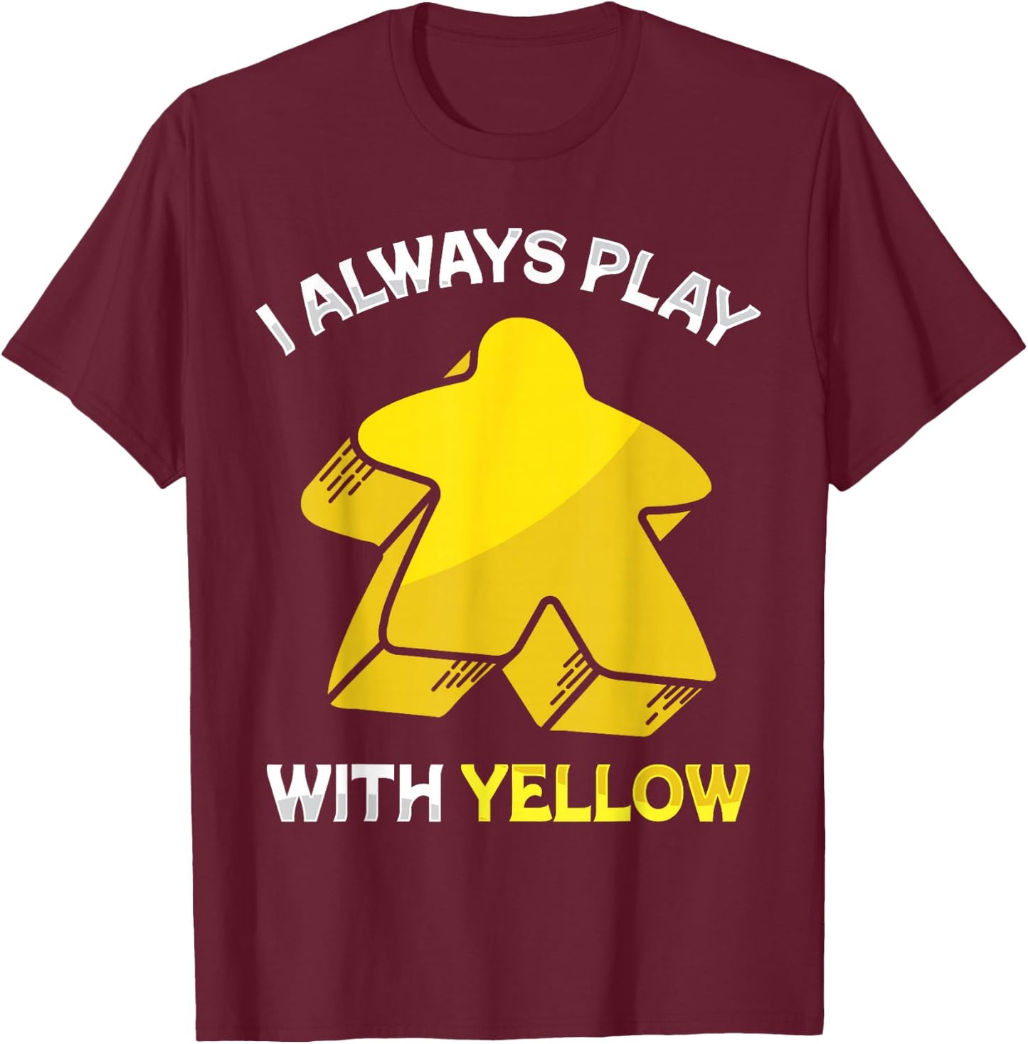 I Always Play With Yellow Meeple Board Game , Black, S T-Shirt - T-Shirt | Maroon
