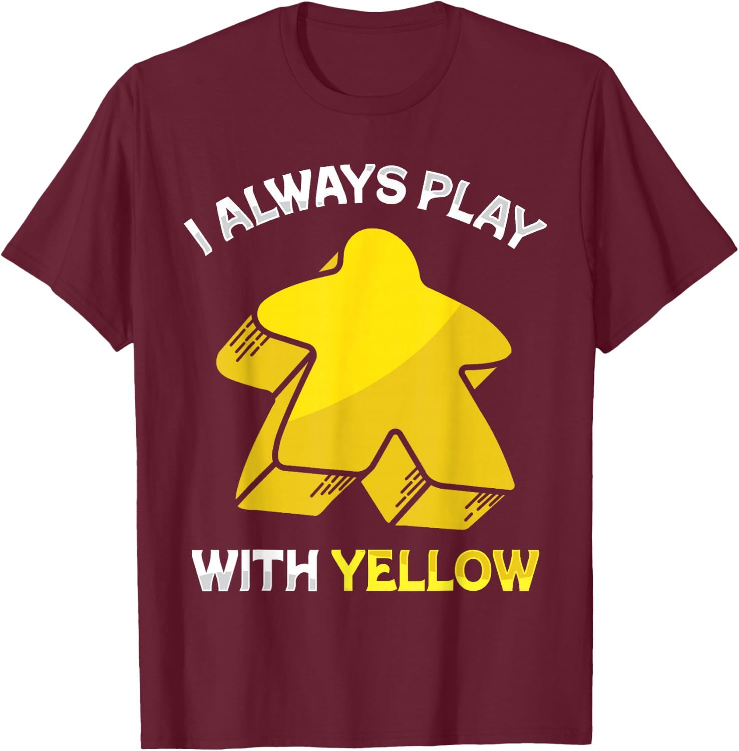 I Always Play With Yellow Meeple Board Game , Black, S T-Shirt - T-Shirt | Maroon