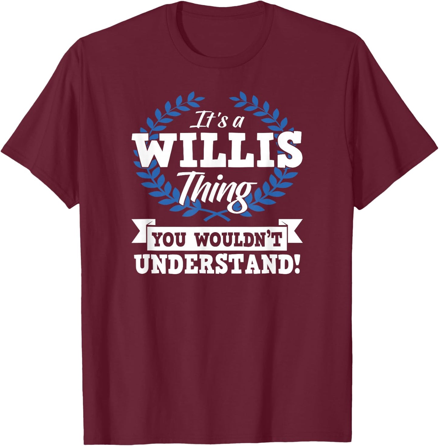 It's A Willis Thing You Wouldn't Understand Name Shirt T-Shirt - T-Shirt | Maroon