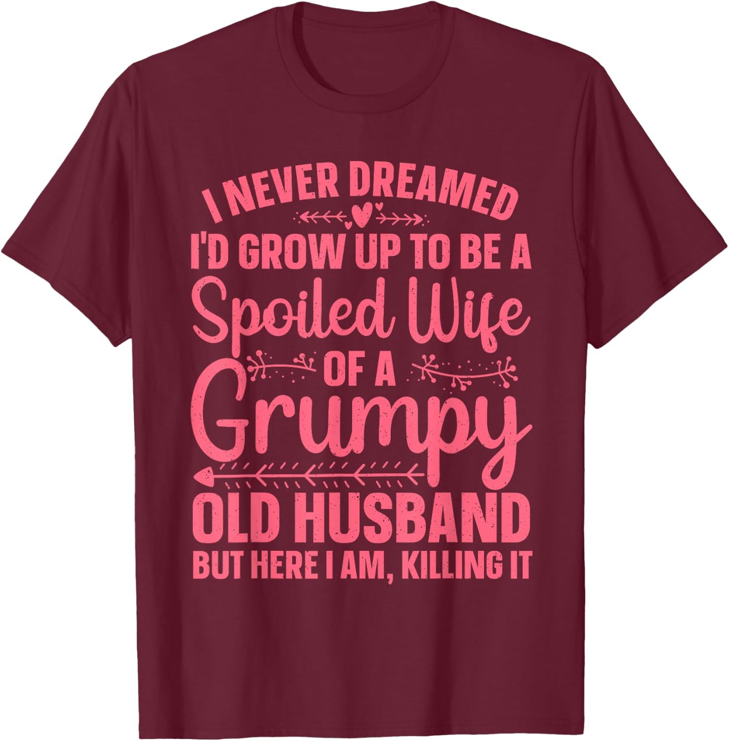 Funny Spoiled Wife Art Girls Grumpy Old Husband T-Shirt - T-Shirt | Maroon