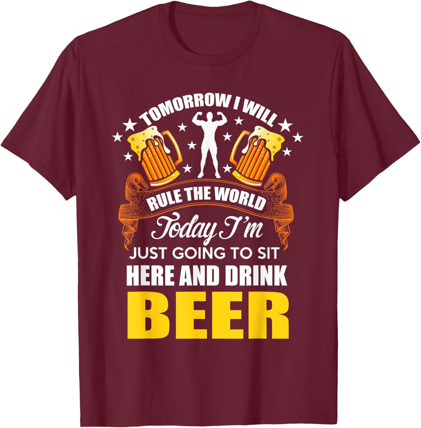 Today Im Just Going To Sit Here And Drink Beer T-Shirt - T-Shirt | Maroon