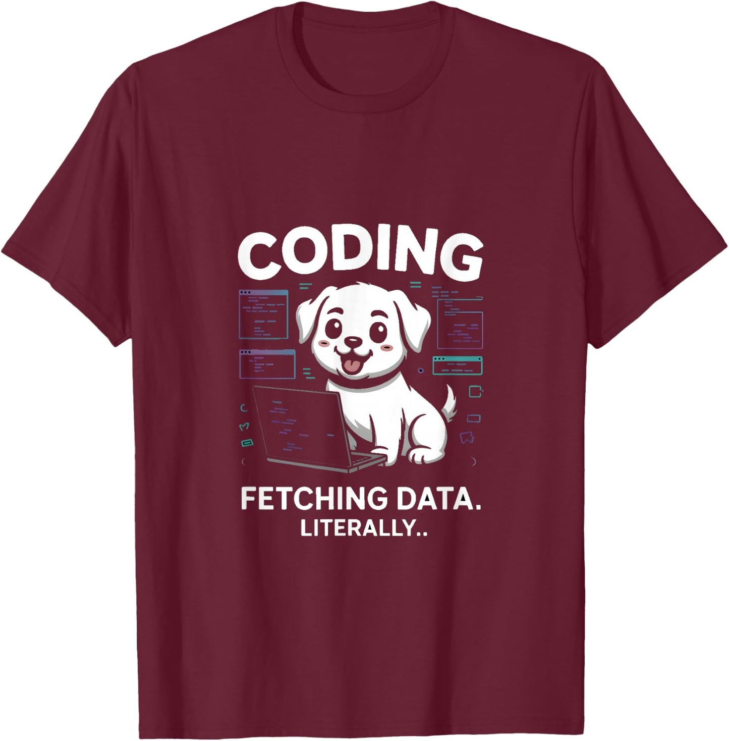 Coding Fetching Data Literally Dog Lover T-Shirt - T-Shirt | Maroon