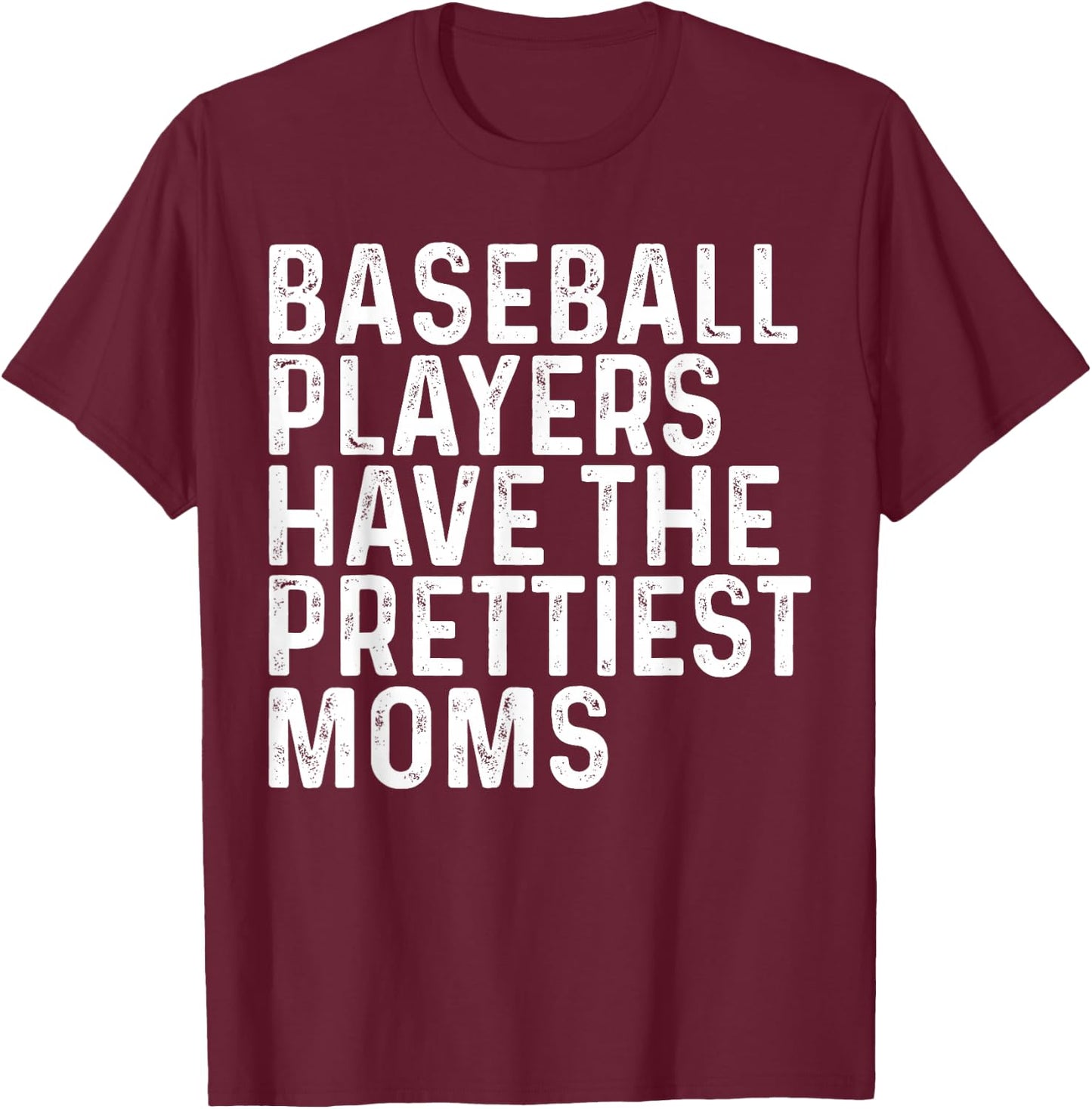 Baseball Players Have The Prettiest Moms Baseball Mom T-Shirt - T-Shirt | Maroon