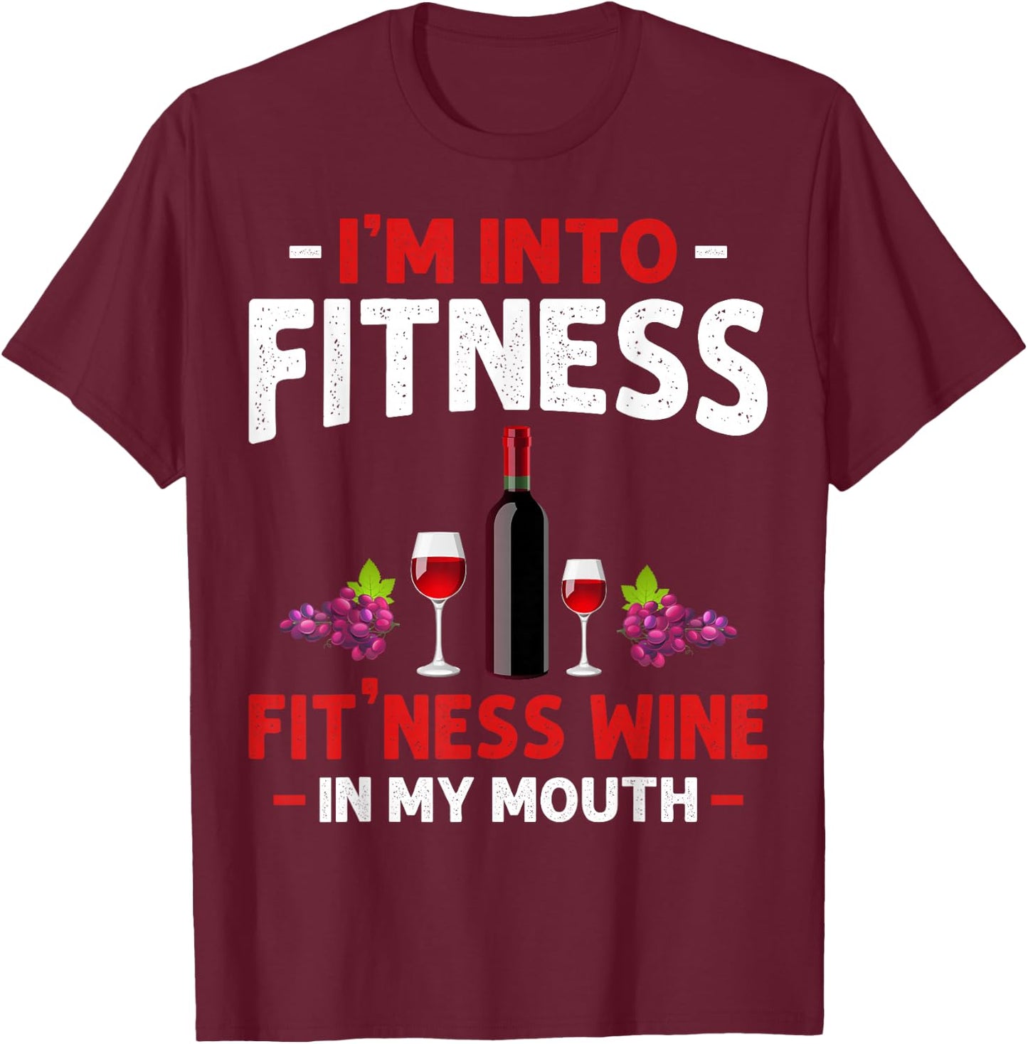 I'm into Fitness Wine In My Mouth Funny Gym Workout Lover T-Shirt - T-Shirt | Maroon