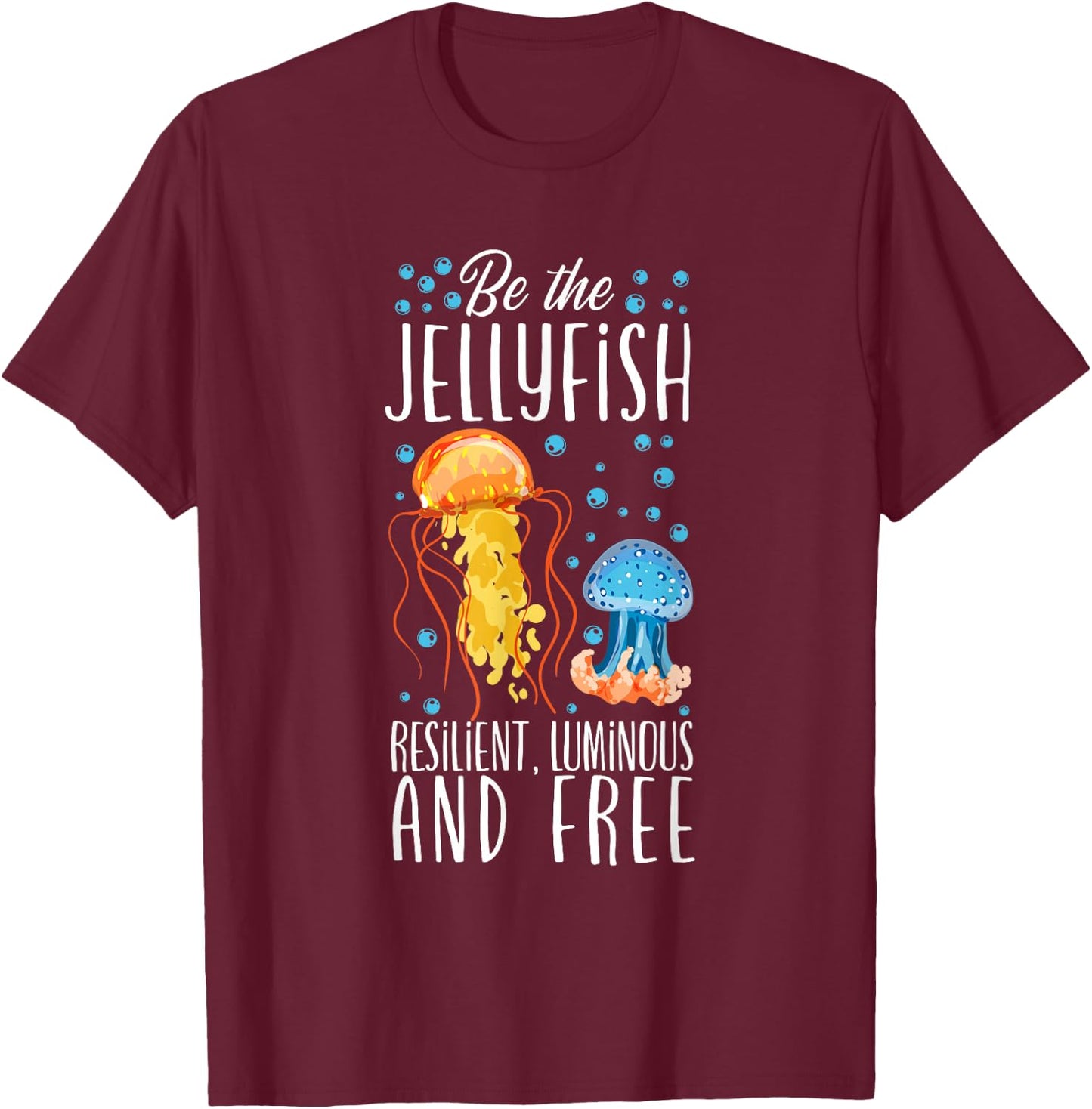 Be The Jellyfish - Underwater Fish Sea Jellyfish T-Shirt - T-Shirt | Maroon