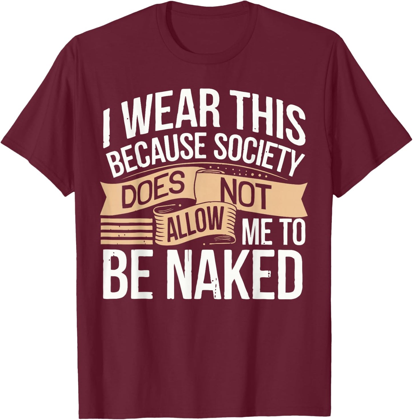 Nudist Anti Clothes Naked Naturist T-Shirt - T-Shirt | Maroon