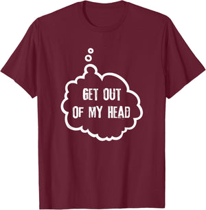 Get Out Of My Head T-Shirt - T-Shirt | Maroon