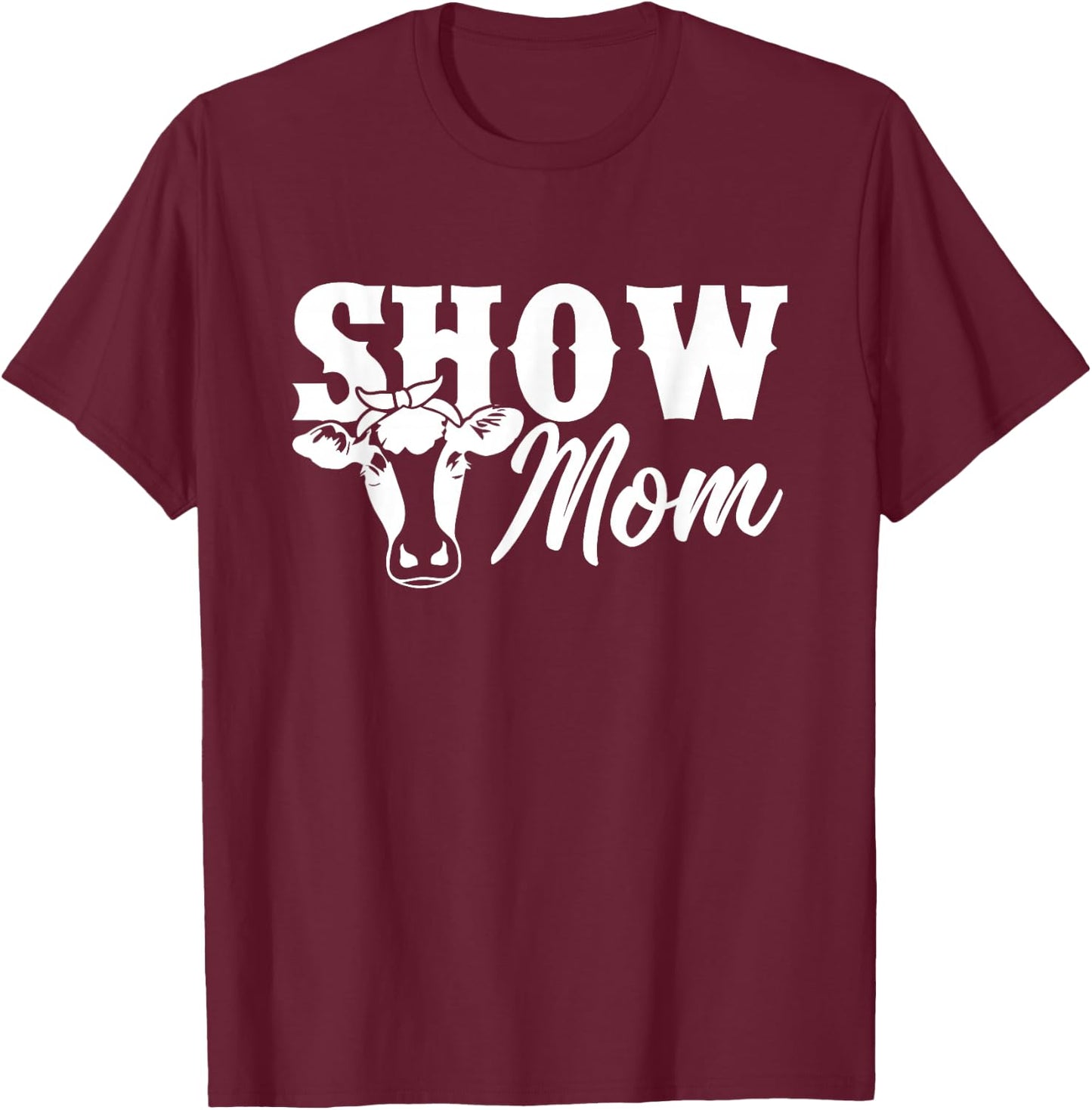Show Mom Cow Cute Heifer Shirt T-Shirt - T-Shirt | Maroon