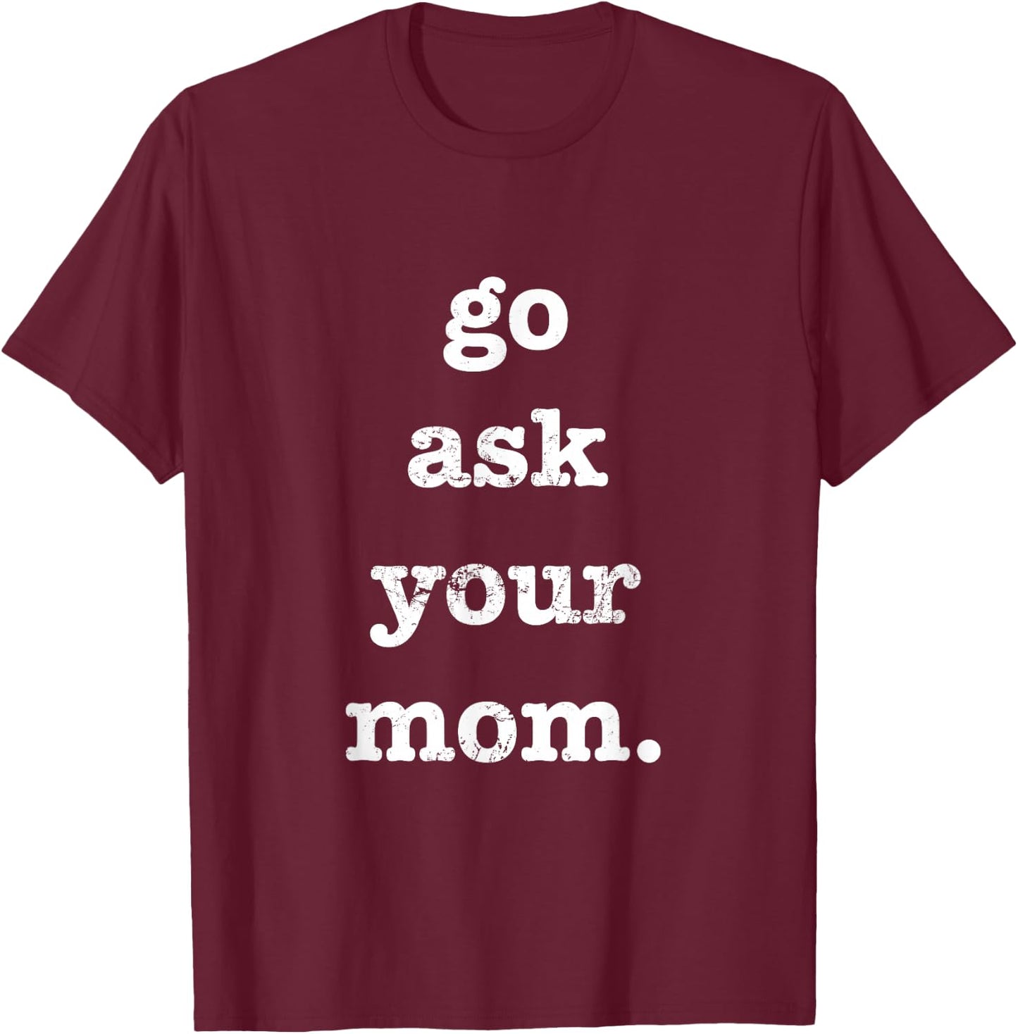 Go Ask Your Mom Funny Father's Day Dad Off Duty T-Shirt - T-Shirt | Maroon