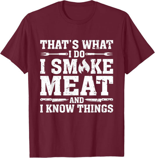 I Smoke Meat and I Know Things Funny BBQ Chef Grill Dad T-Shirt - T-Shirt | Maroon