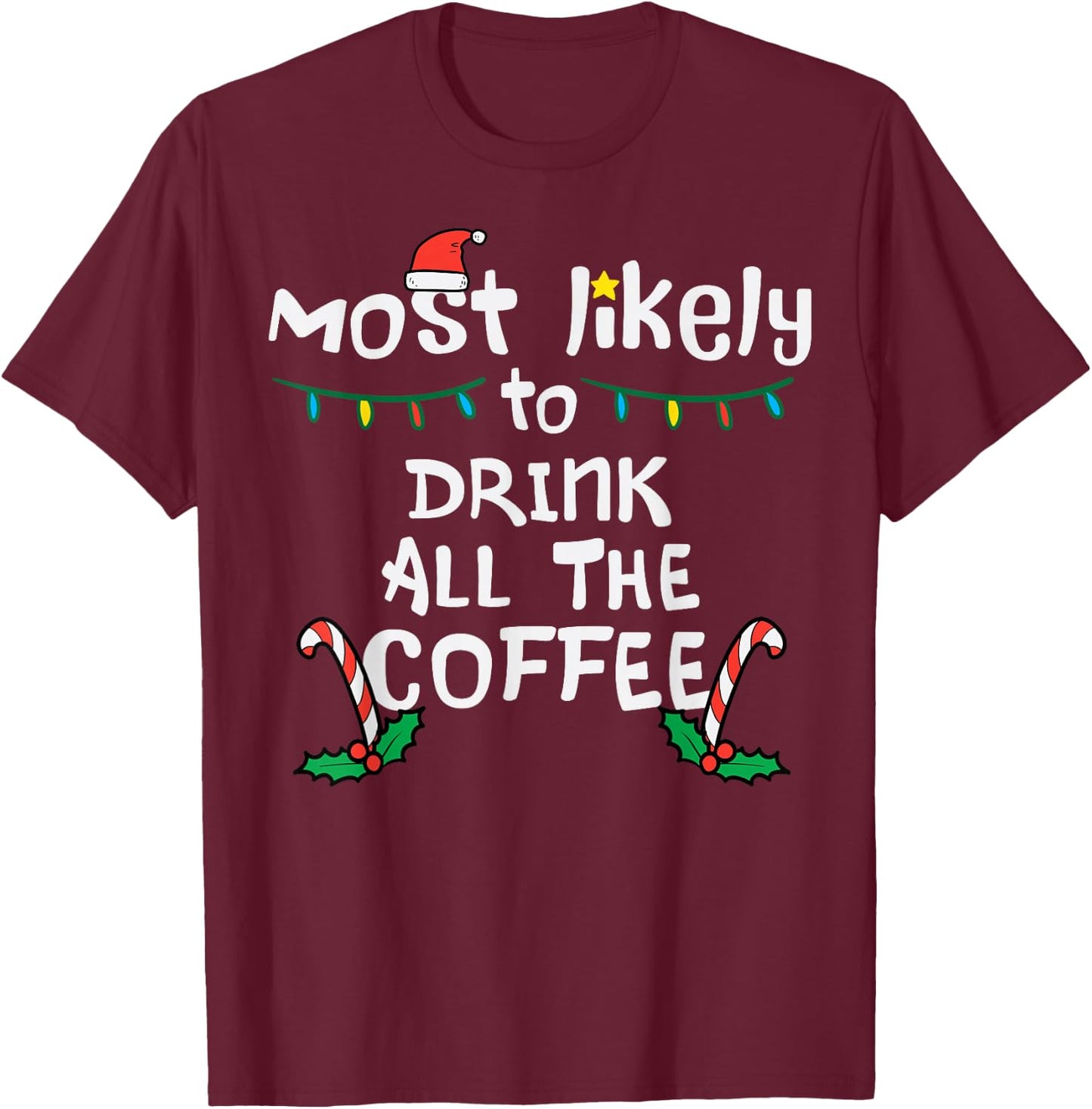 Most Likely Drink All Coffee Christmas Xmas Family Matching T-Shirt - T-Shirt | Maroon
