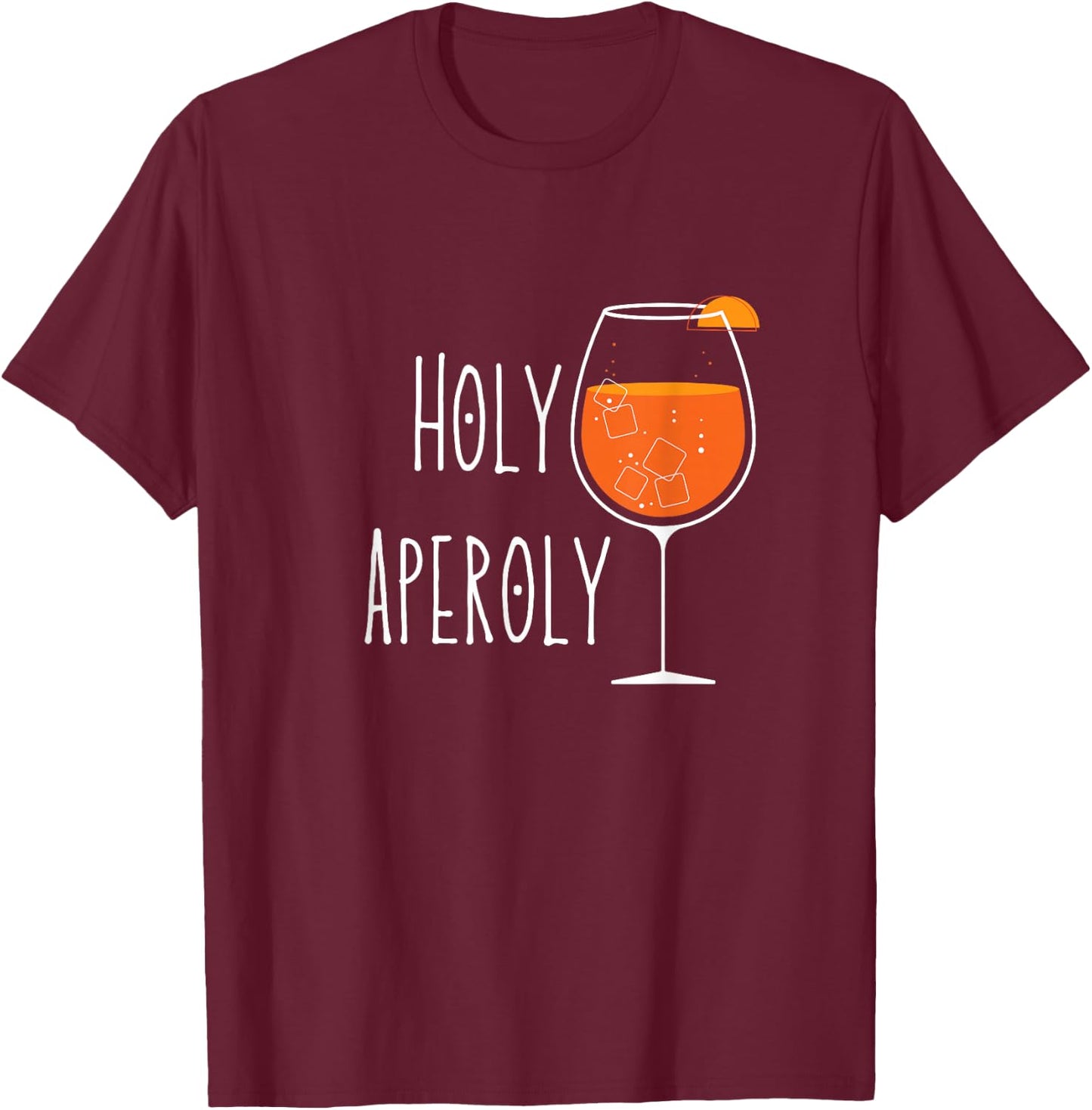 Holy Aperoly I Aperollin Spritz Fan Aperoli Cocktail Drink , black T-Shirt - T-Shirt | Maroon