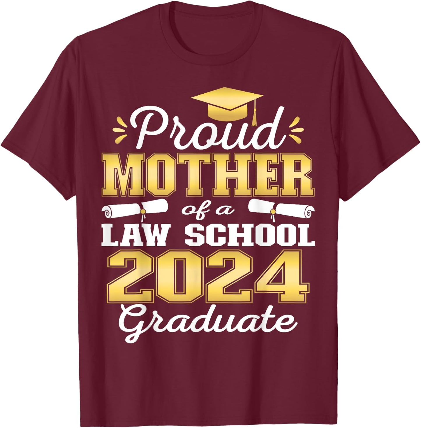 Proud Mother of 2024 Class Law school Graduate Family Grad T-Shirt - T-Shirt | Maroon