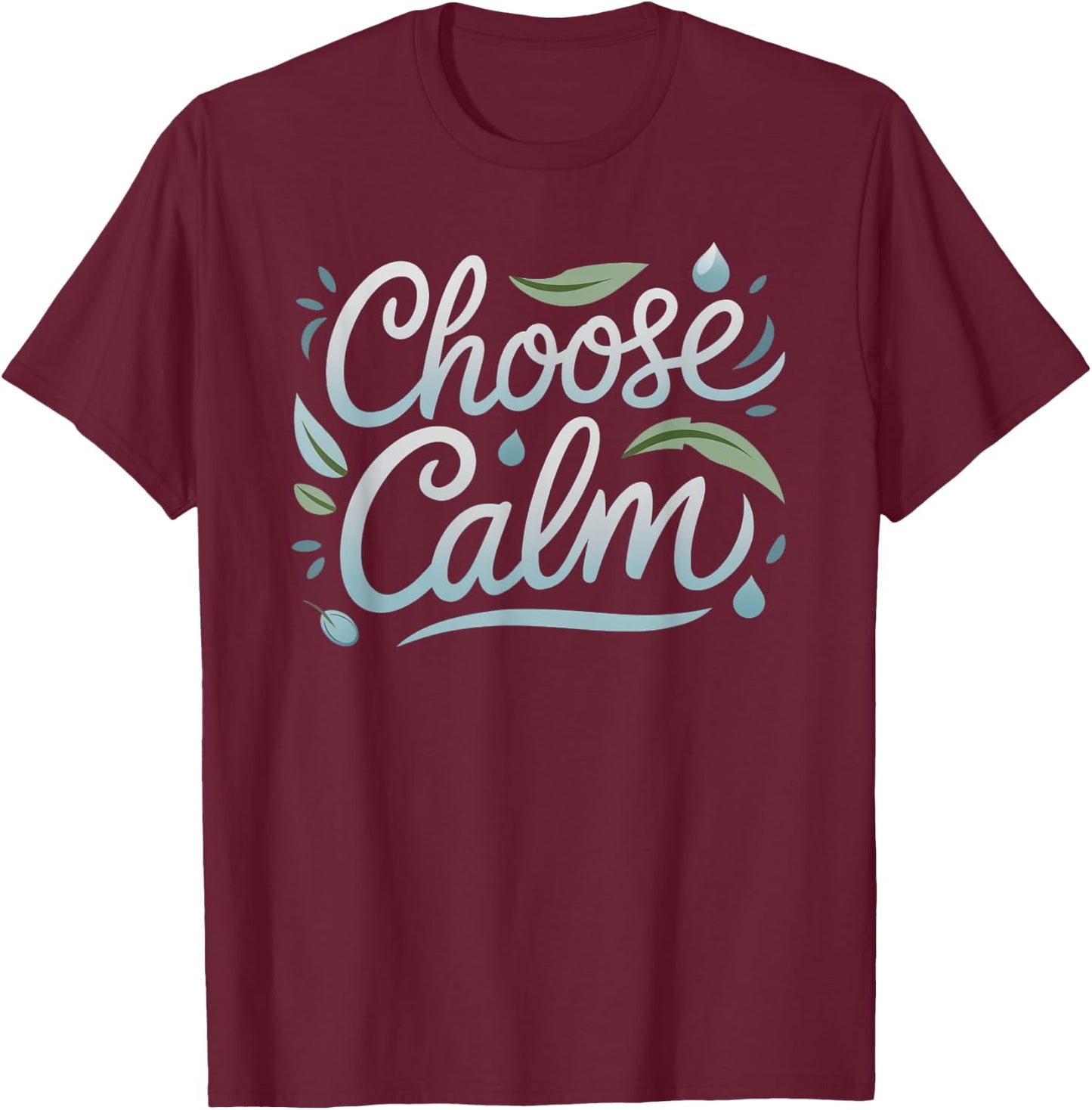 Choose Calm Inspirational and Mindfulness Relaxation T-Shirt - T-Shirt | Maroon