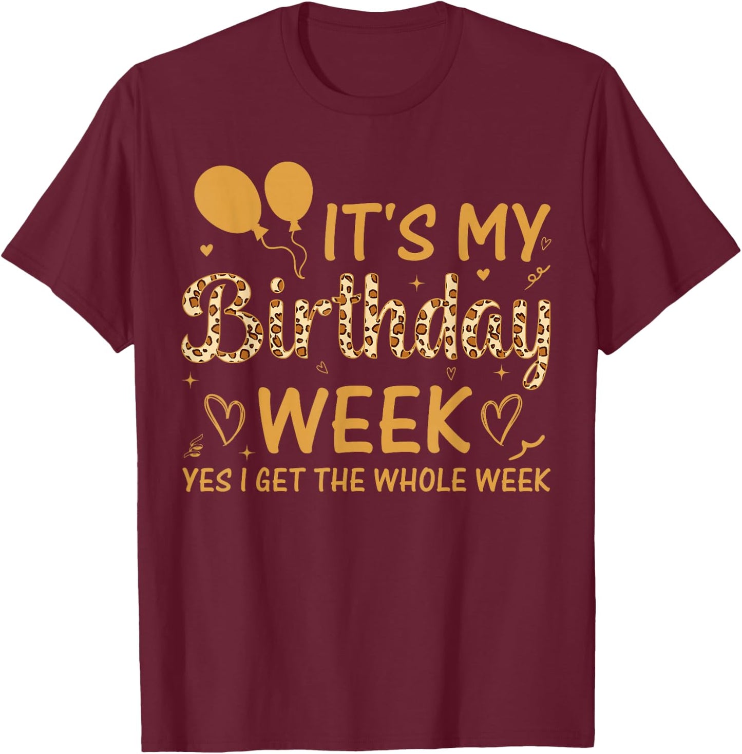 Leopard It's My Birthday Week Yes I Get The Whole Week T-Shirt - T-Shirt | Maroon