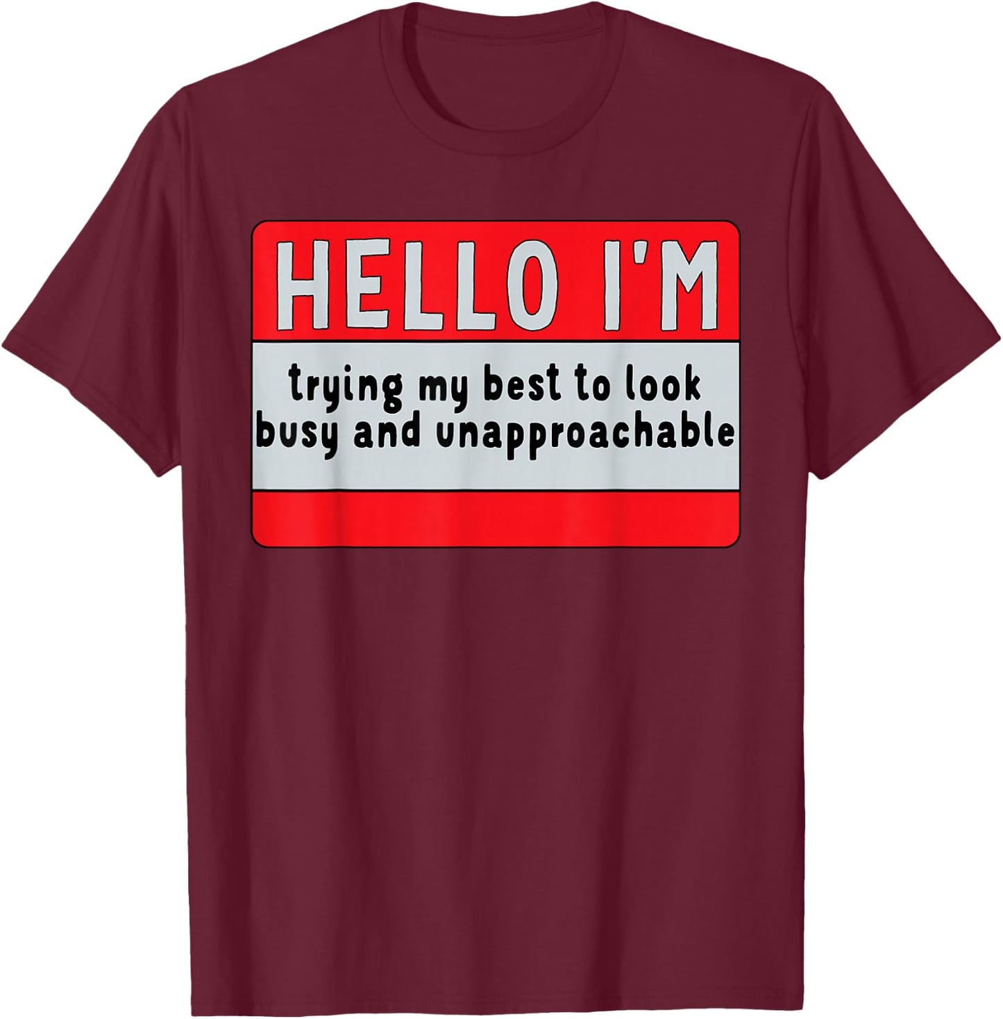 I'm Trying My Best, to Look Busy & Unapproachable T-Shirt - T-Shirt | Maroon