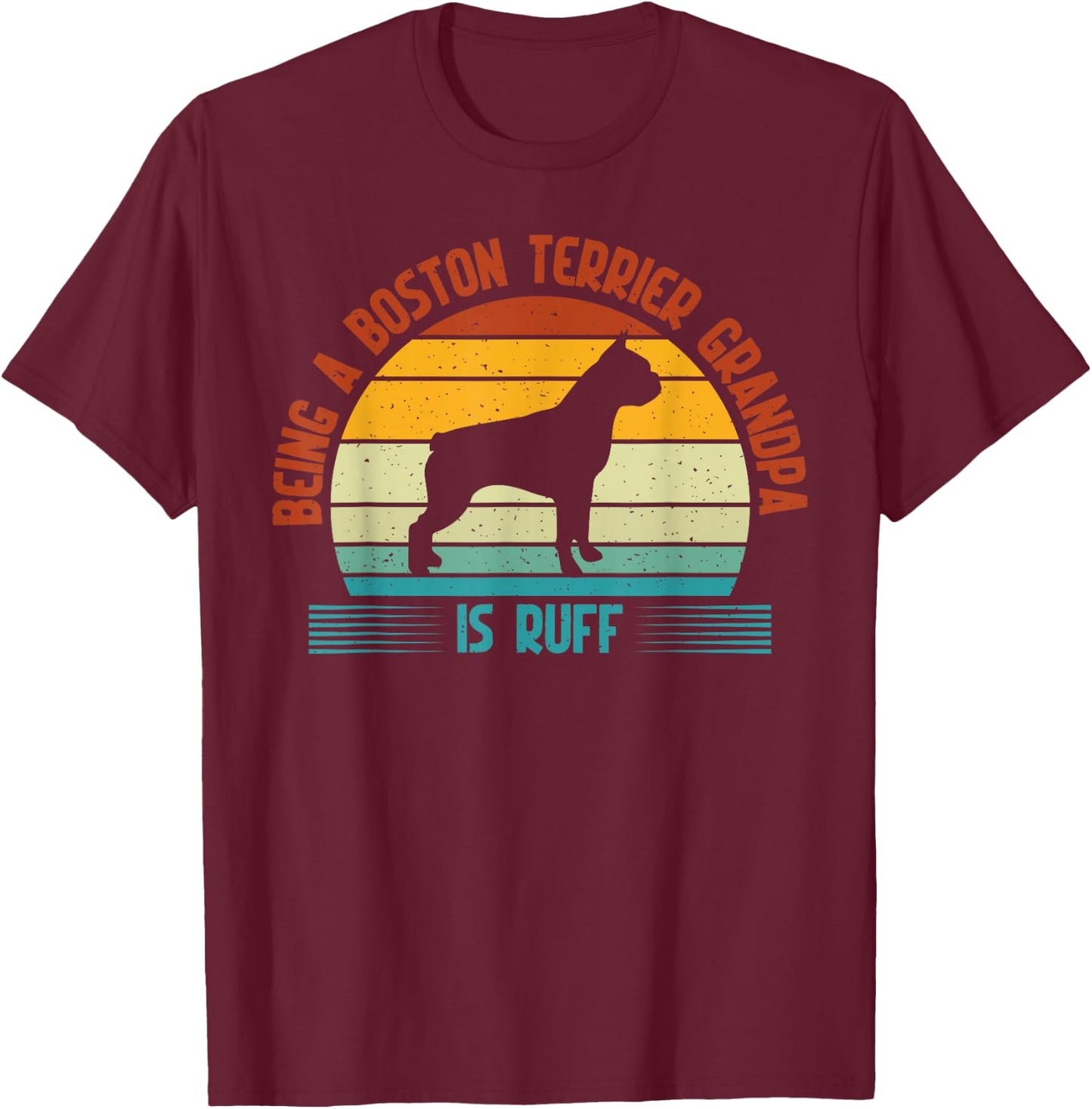 Being a Boston Terrier Grandpa is ruff Boston Terrier T-Shirt - T-Shirt | Maroon
