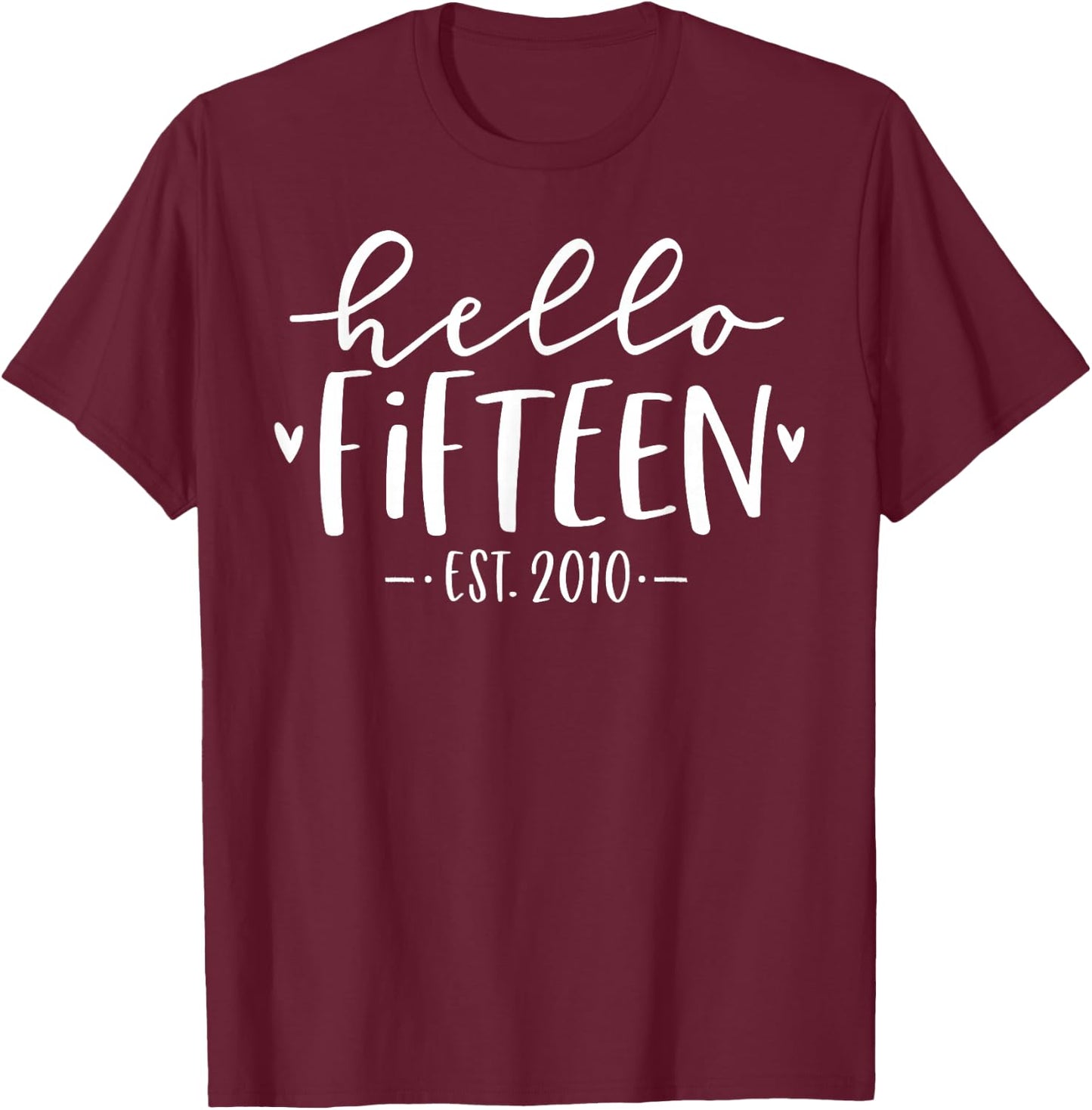 Hello Fifteen Est 2010 15th Birthday Girl 15-Year-Old T-Shirt - T-Shirt | Maroon