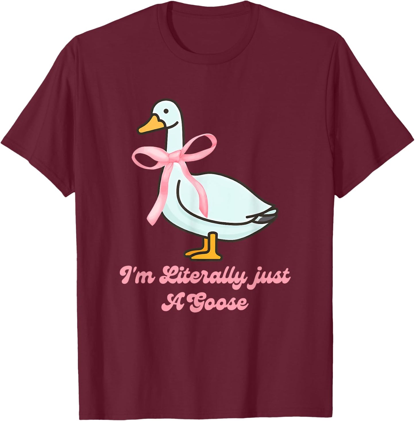 I'm Literally just A Goose Quote T-Shirt - T-Shirt | Maroon