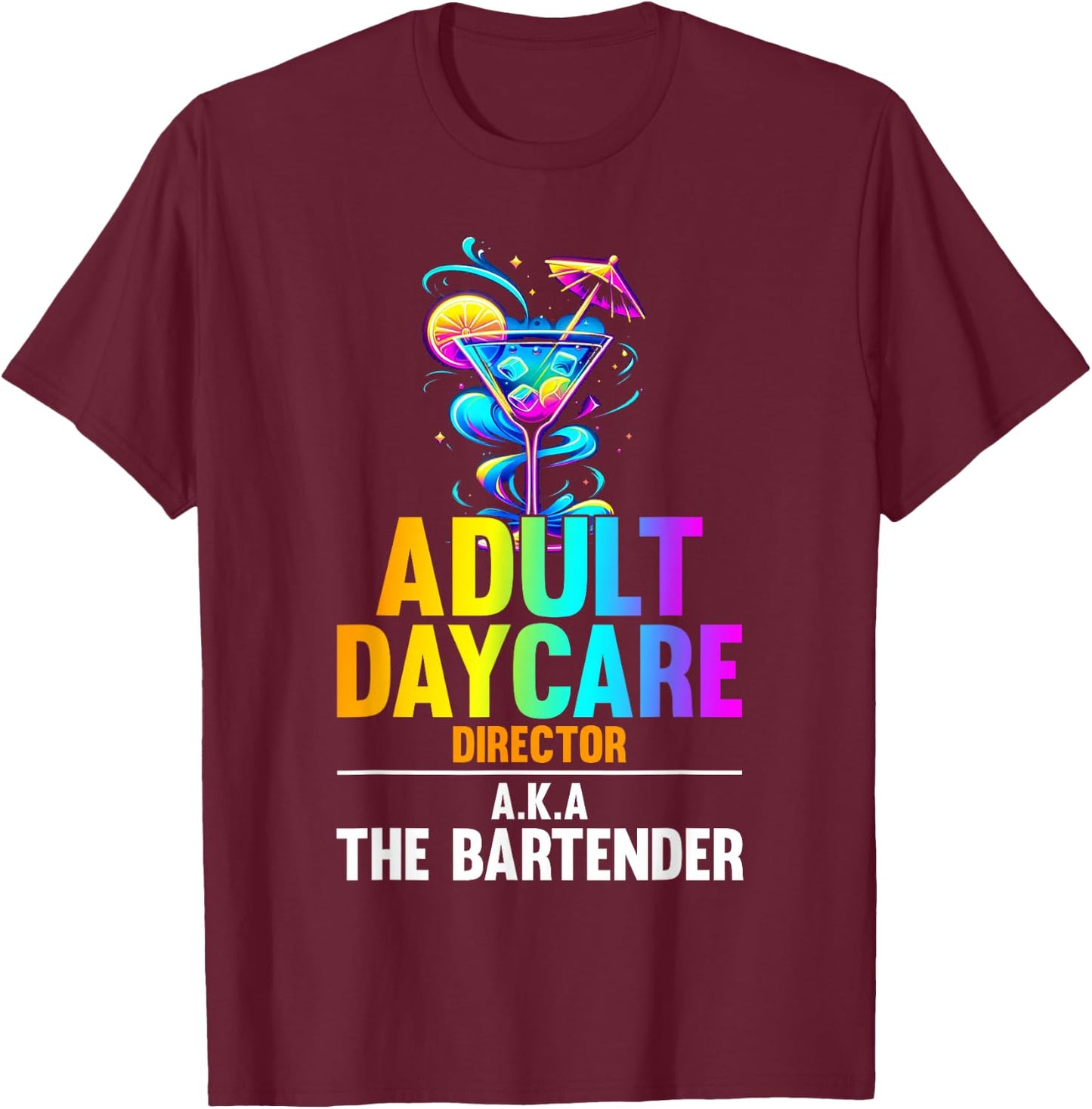 Adult Daycare Director Aka The Bartender - Funny Bartender T-Shirt - T-Shirt | Maroon