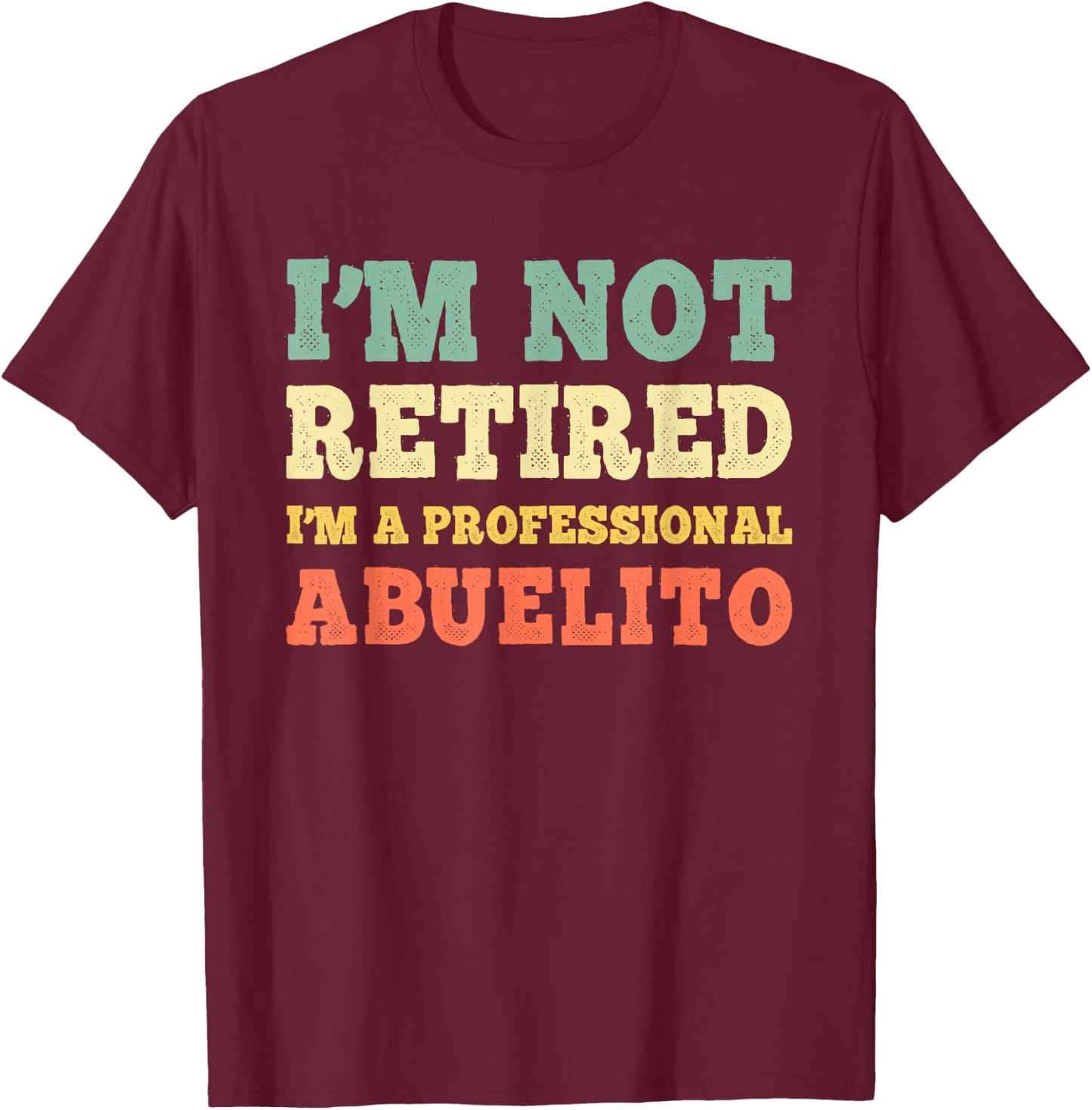 I'm Not Retired A Professional Abuelito Retirement Vintage T-Shirt - T-Shirt | Maroon