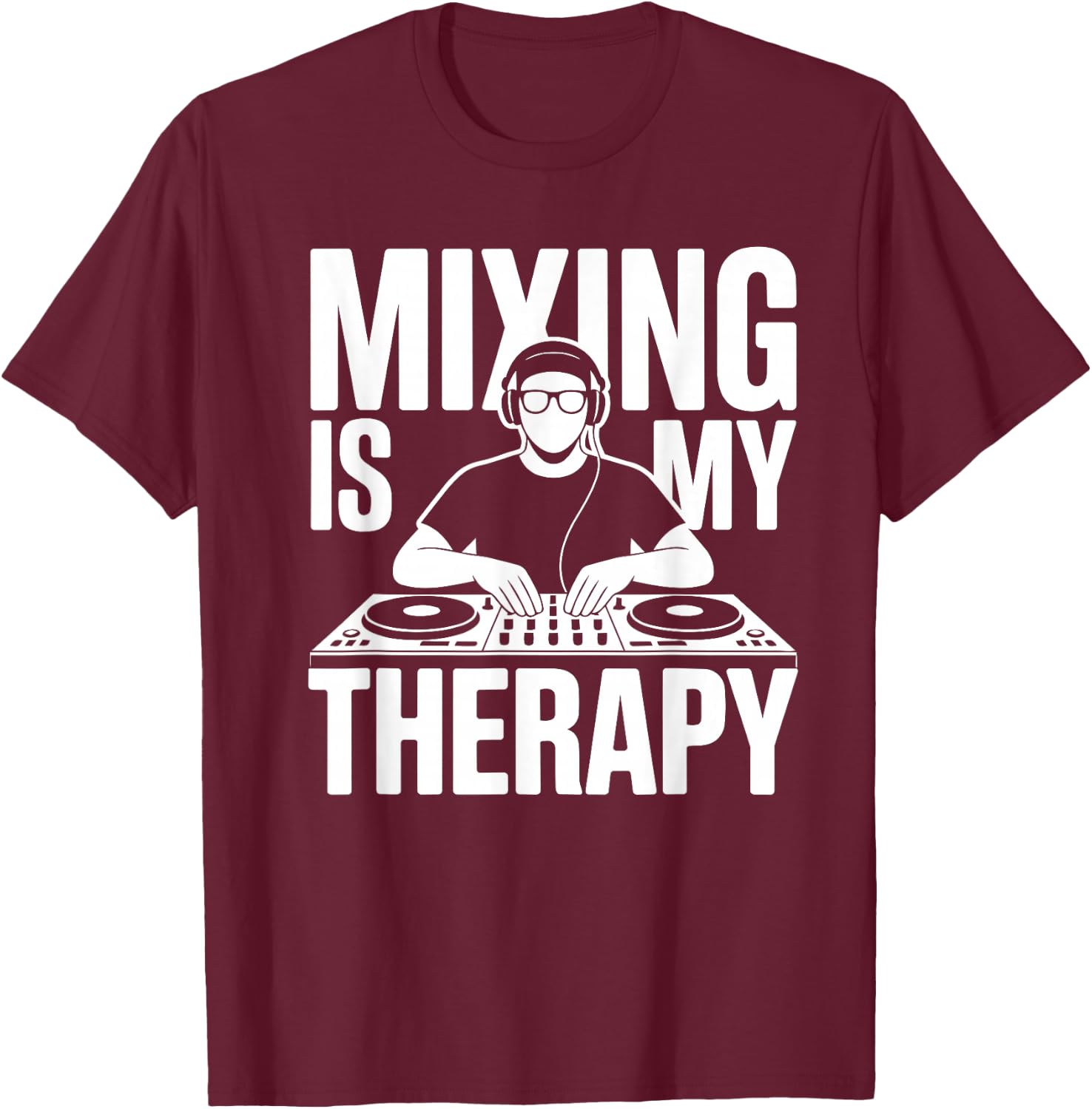 Mixing is My Therapy Dj T-Shirt - T-Shirt | Maroon