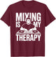 Mixing is My Therapy Dj T-Shirt - T-Shirt | Maroon