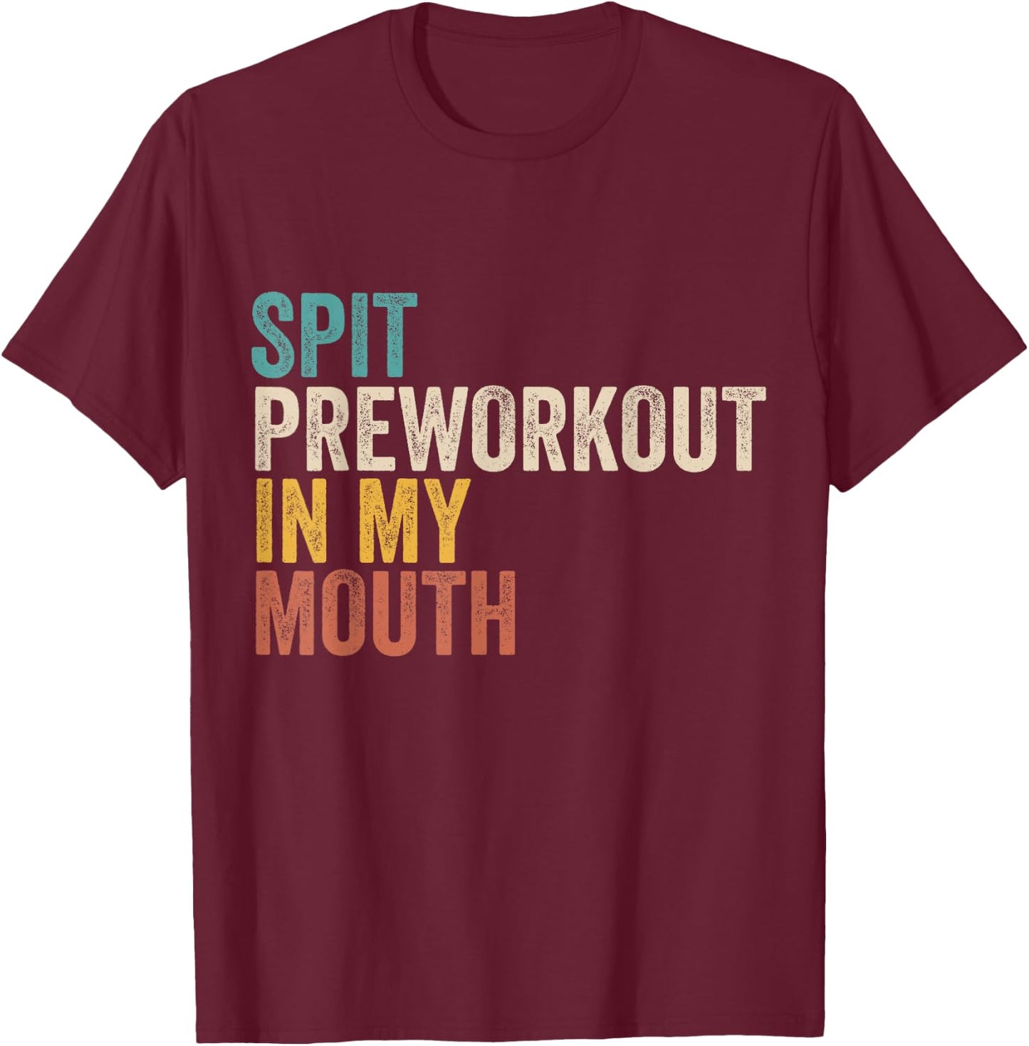 Spit Preworkout In My Mouth Funny Gym Bodybuilder Training T-Shirt - T-Shirt | Maroon